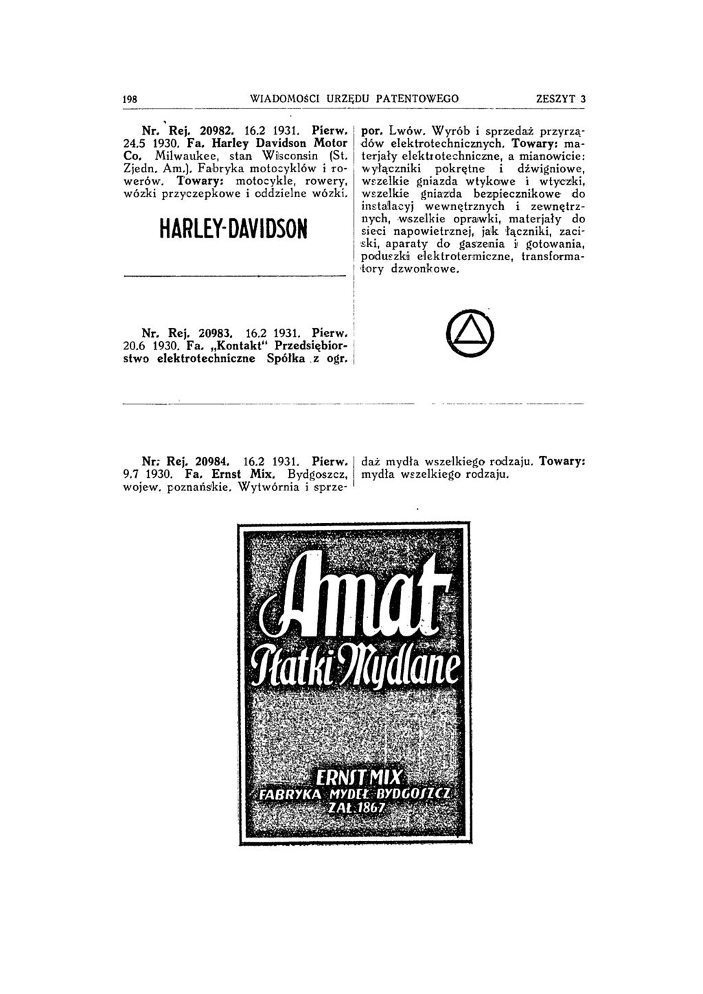 198 WIADOMOŚCI URZĘDU PATENTOWEGO ZESZYT 3 Nr. Rej. 20982. 16.2 1931. Pierw, 24.5 1930. Fa. Harley Davidson Motor Co. Milwaukee, stan Wisconsin (St. Zjedn. Am.). Fabryka motocyklów i rowerów.