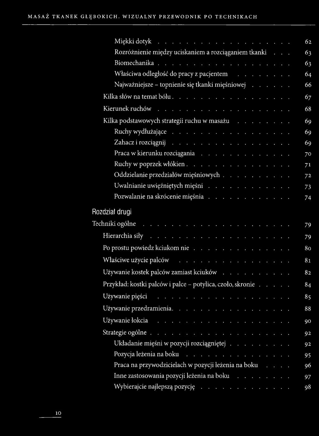 .. 69 Zahacz i ro z cią g n ij... 69 Praca w kierunku rozciągan ia... 70 Ruchy w poprzek włókien... 71 Oddzielanie przedziałów mięśniowych... 72 Uwalnianie uwięźniętych m ię ś n i.