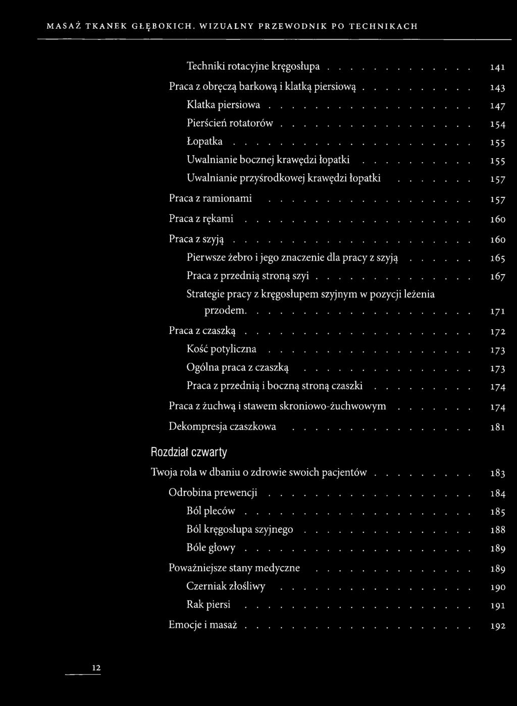 .. 160 Pierwsze żebro i jego znaczenie dla pracy z s z y j ą... 165 Praca z przednią stroną s z y i... 167 Strategie pracy z kręgosłupem szyjnym w pozycji leżenia przodem... 171 Praca z c z a sz k ą.