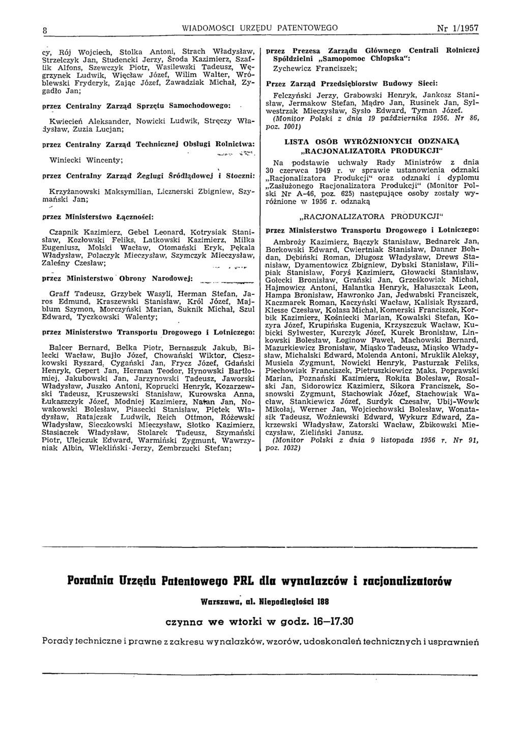8 WIADOMOŚCI URZĘDU PATENTOWEGO N r 1/1957 cy, Rój Wojciech, Stoika Antoni, Strach W ładysław, Strzelczyk Jan, Studencki Jerzy, Środa K azim ierz, Szaf- Lik Alfons, Szewczyk P iotr, W asilewski