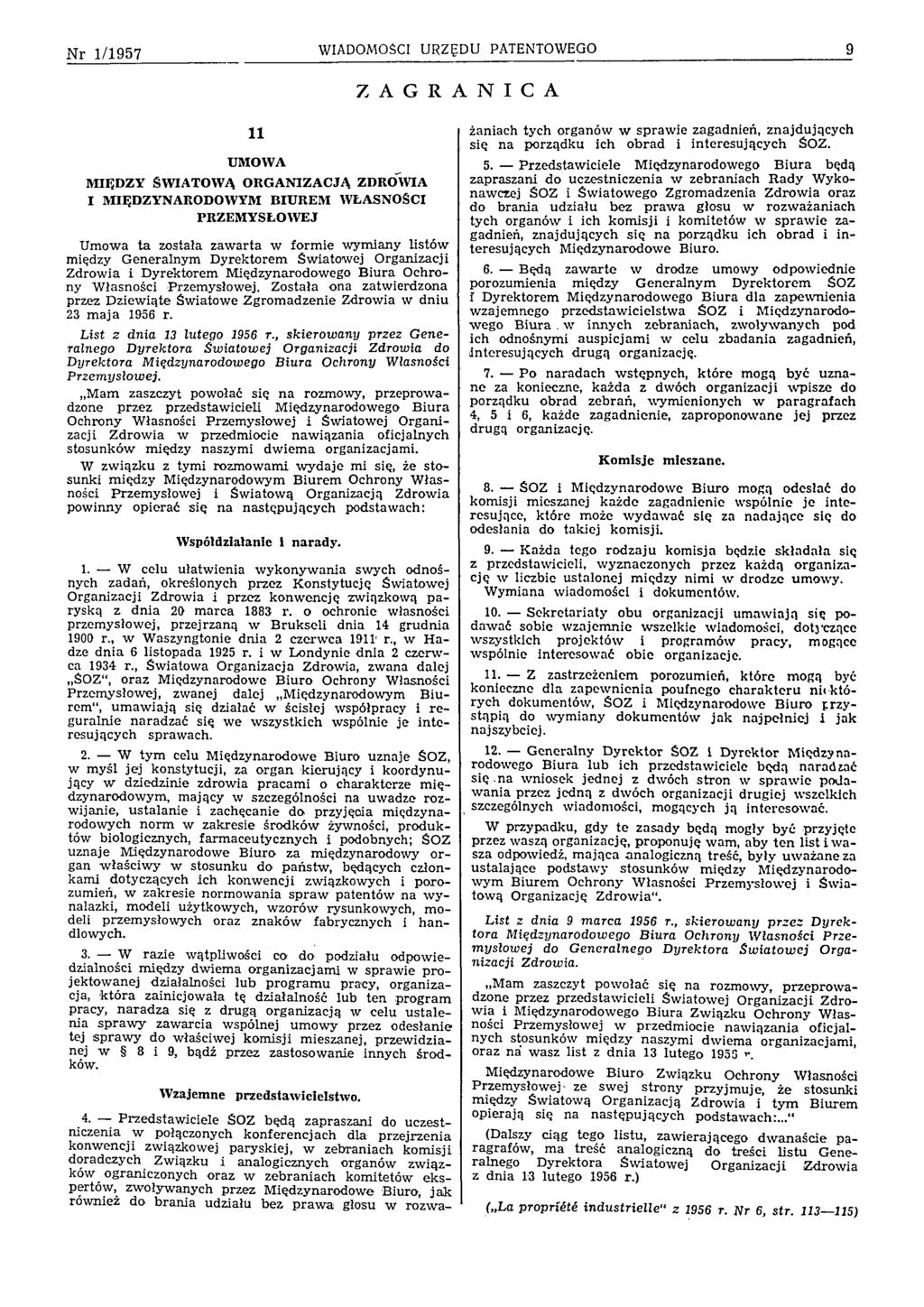N r 1/1957 WIADOMOŚCI URZĘDU PATENTOWEGO 9 Z A G R A N I C A 11 UMOWA M IĘDZY ŚWIATOWĄ ORG ANIZACJĄ ZDROWIA I MIĘDZYNARODOWYM BIUREM WŁASNOŚCI PRZEM YSŁOW EJ Umowa ta została zaw arta w form ie w ym