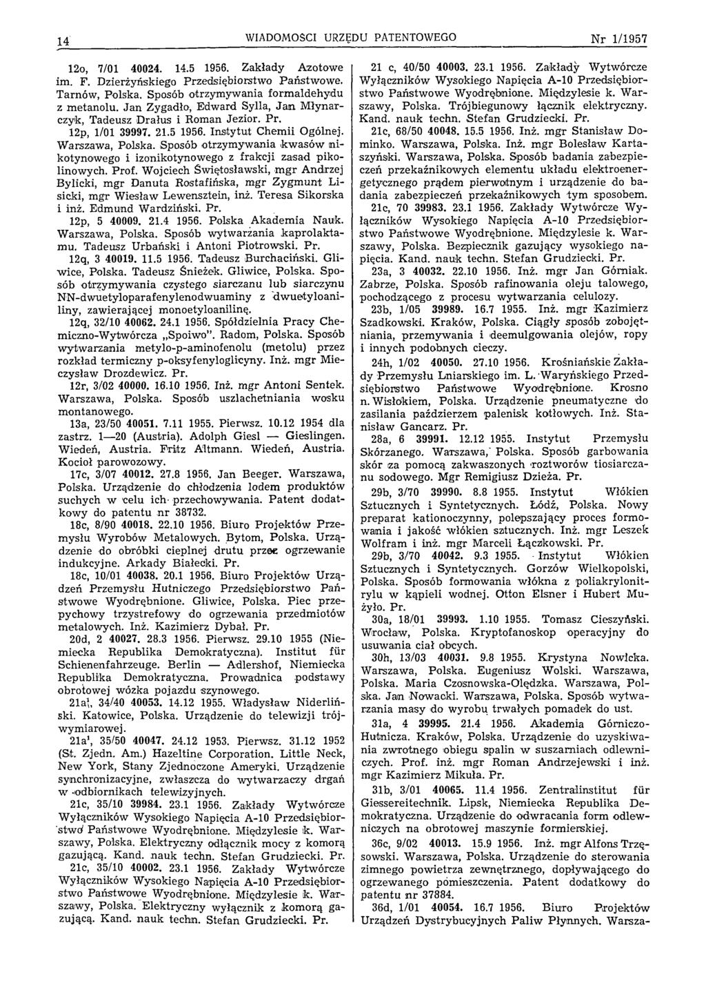 14 WIADOMOŚCI URZĘDU PATENTOWEGO N r 1/1957 12o, 7/01 40024. 14.5 1956. Zakłady A zotowe im. F. Dzierżyńskiego Przedsiębiorstwo Państwowe. Tarnów, Polska. Sposób otrzymywania formaldehydu z m etanolu.