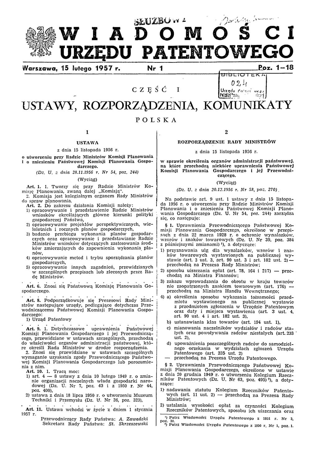 W I A D O M O Ś C I URZĘDU P A T E N T O W E G O W arszawa, 15 lutego 1 9 5 7 r. N r 1 P o z. 1-1 8 C Z Ę Ś Ć I USTAWY, ROZPORZĄDZENIA, KOMUNIKATY POLSKA 1 USTAWA z dnia 15 listopada 1956 r.