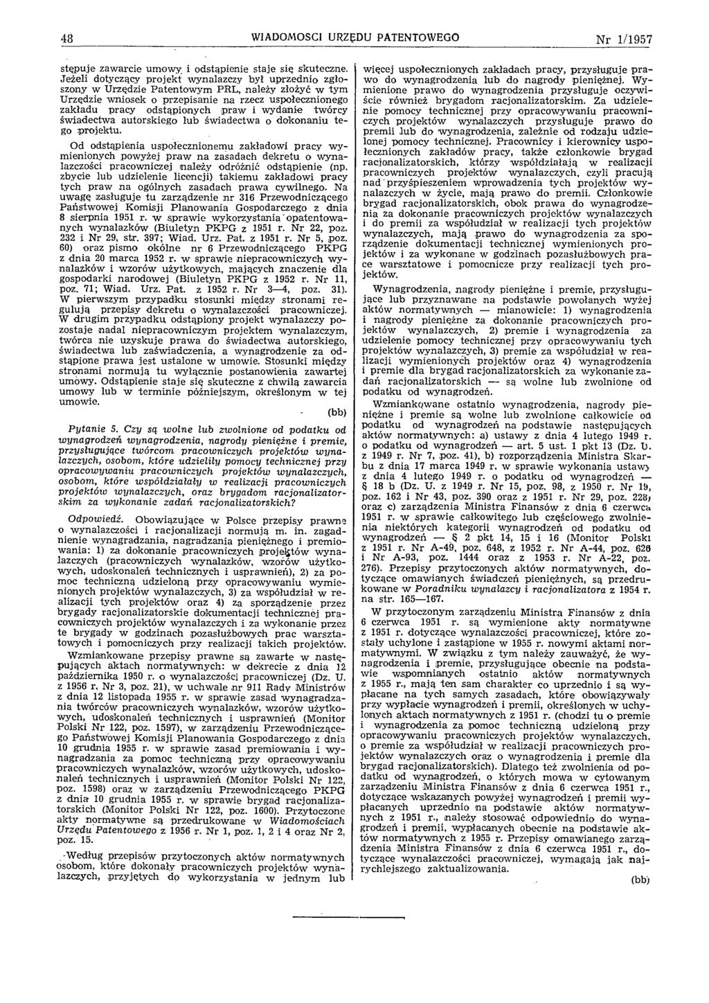 48 WIADOMOŚCI URZĘDU PATENTOWEGO N r 1/1957 stępuje zaw arcie umowy, i odstąpienie staje się skuteczne.