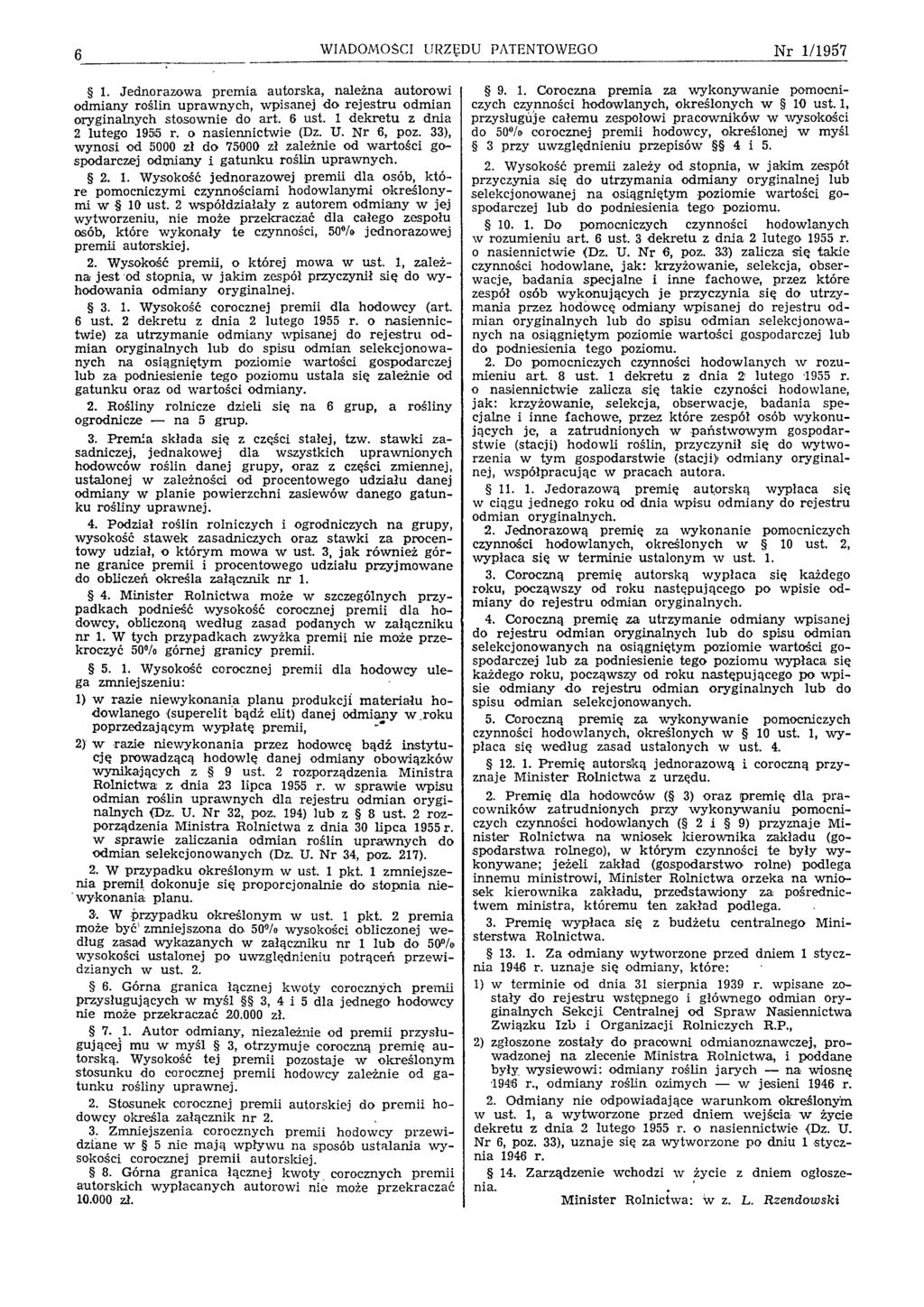 6 WIADOMOŚCI URZĘDU PATENTOWEGO N r 1/1957 1. Jednorazow a prem ia autorska, należna autorow i odm iany roślin upraw nych, w pisanej do re je stru odm ian oryginalnych stosow nie do art. 6 ust.