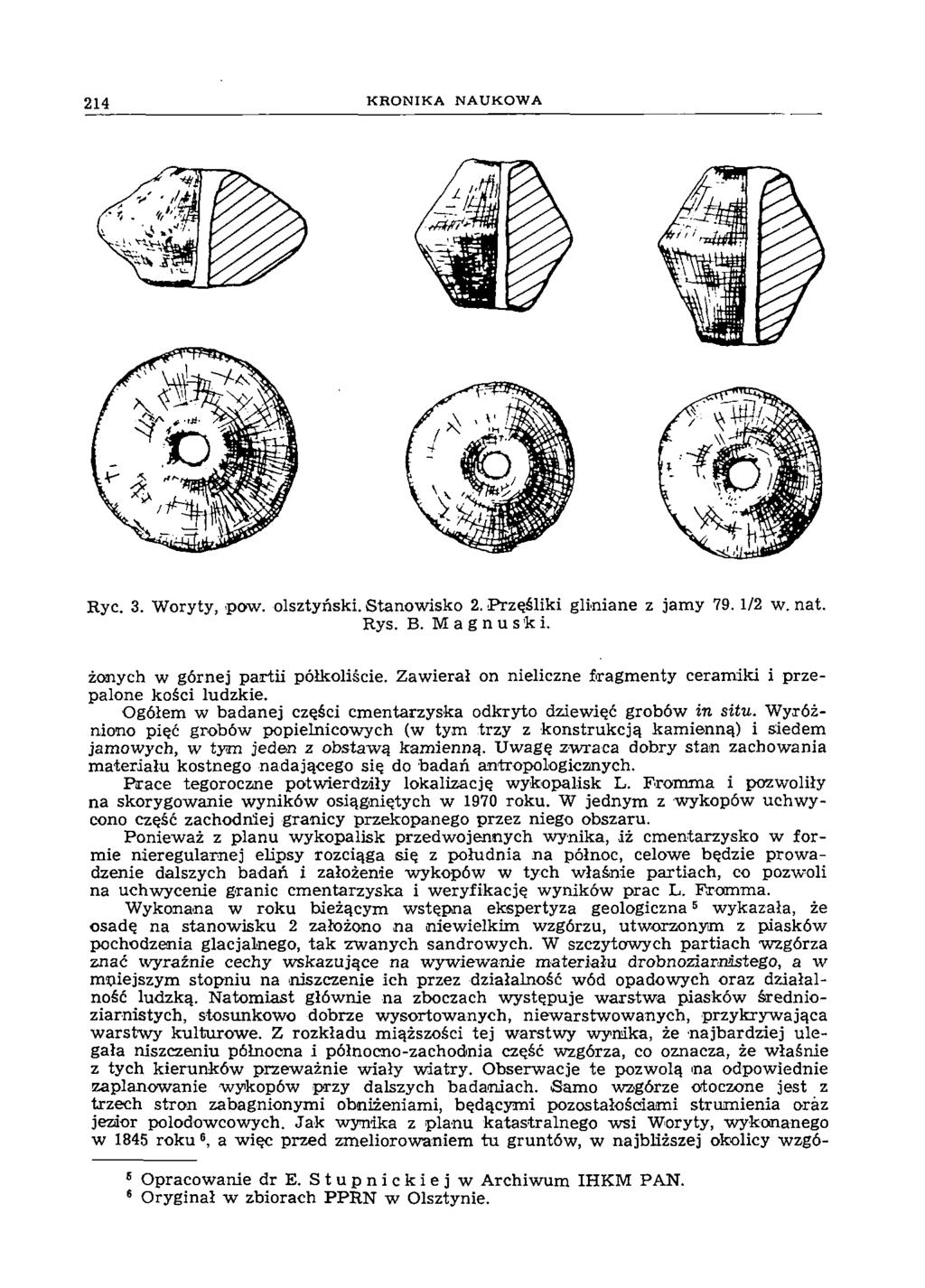 2 1 4 K R O N IK A N A U K O W A Ryc. 3. Woryty, <pow. olsztyński. Stanowisko 2. Przęśliki gliniane z jamy 79.1/2 w. nat. Rys. B. Magnus ki. żonych w górnej partii półkoliście.