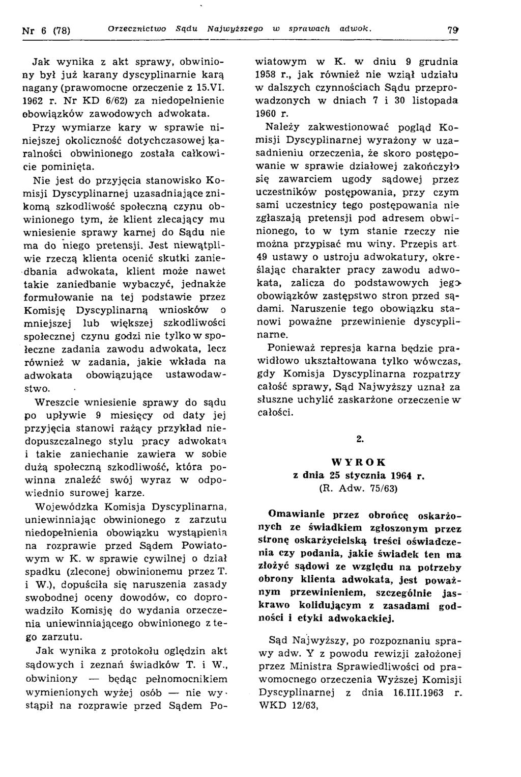 N r 6 (78) Orzecznictwo Sądu Najwyższego w sprawach adwok. 79 J a k w y n ik a z a k t spraw y, obw iniony był ju ż k a ra n y d y scy p lin arn ie k a rą n ag an y (praw om ocne orzeczenie z 15.VI.