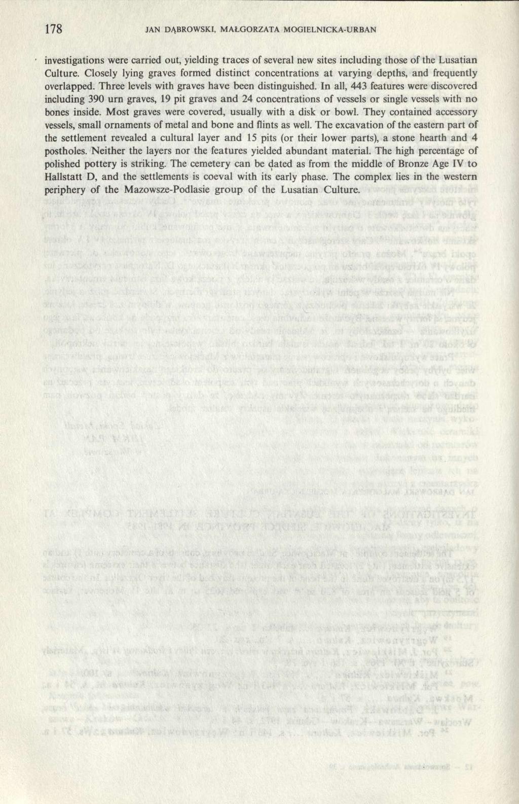 178 JAN DĄBROWSKI, MAŁGORZATA MOGIELNICKA-URBAN investigations were carried out, yielding traces of several new sites including those of the Lusatian Culture.