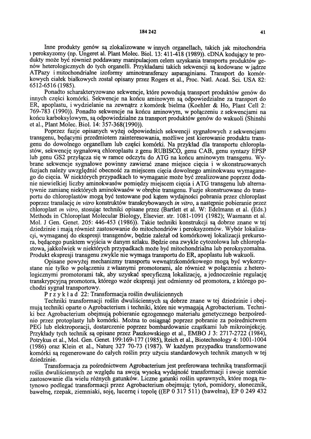 184 242 41 Inne produkty genów są zlokalizowane w innych organellach, takich jak mitochondria i peroksyzomy (np. Ungeret al. Plant Molec. Biol. 13: 411-418 (1989)).