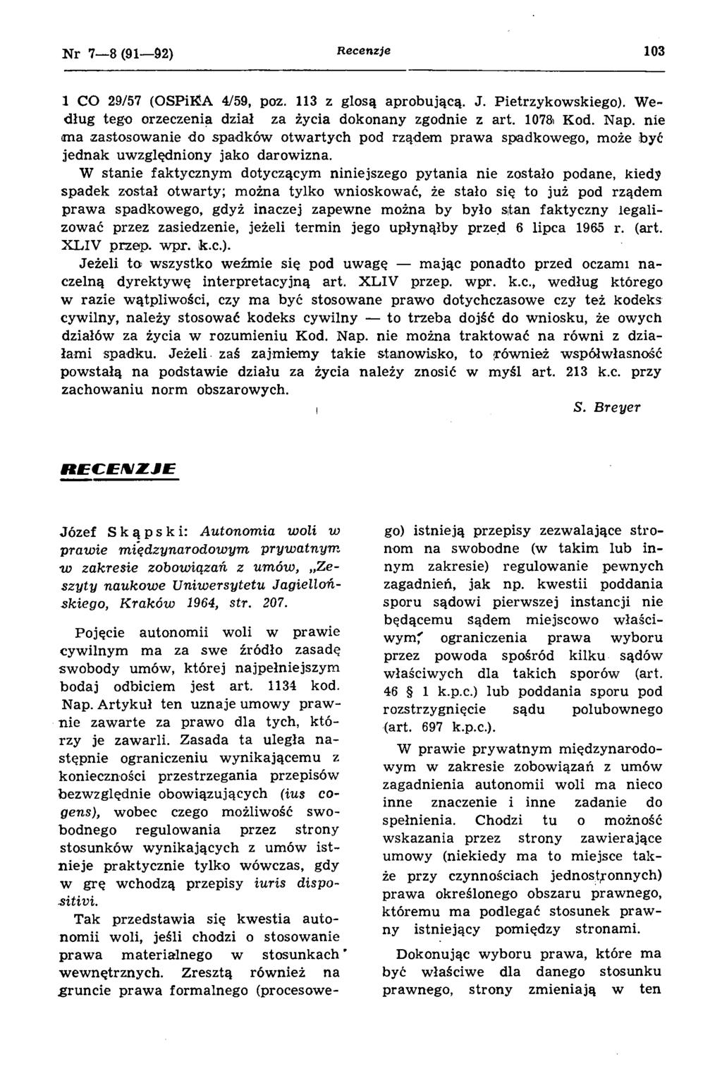 N r 7 8(91 92) Recenzje 103 1 CO 29/57 (OSPiKA 4/59, poz. 113 z glosą aprobującą. J. Pietrzykow skiego). W e dług tego orzeczenia dział za życia dokonany zgodnie z art. 1078i Kod. Nap.