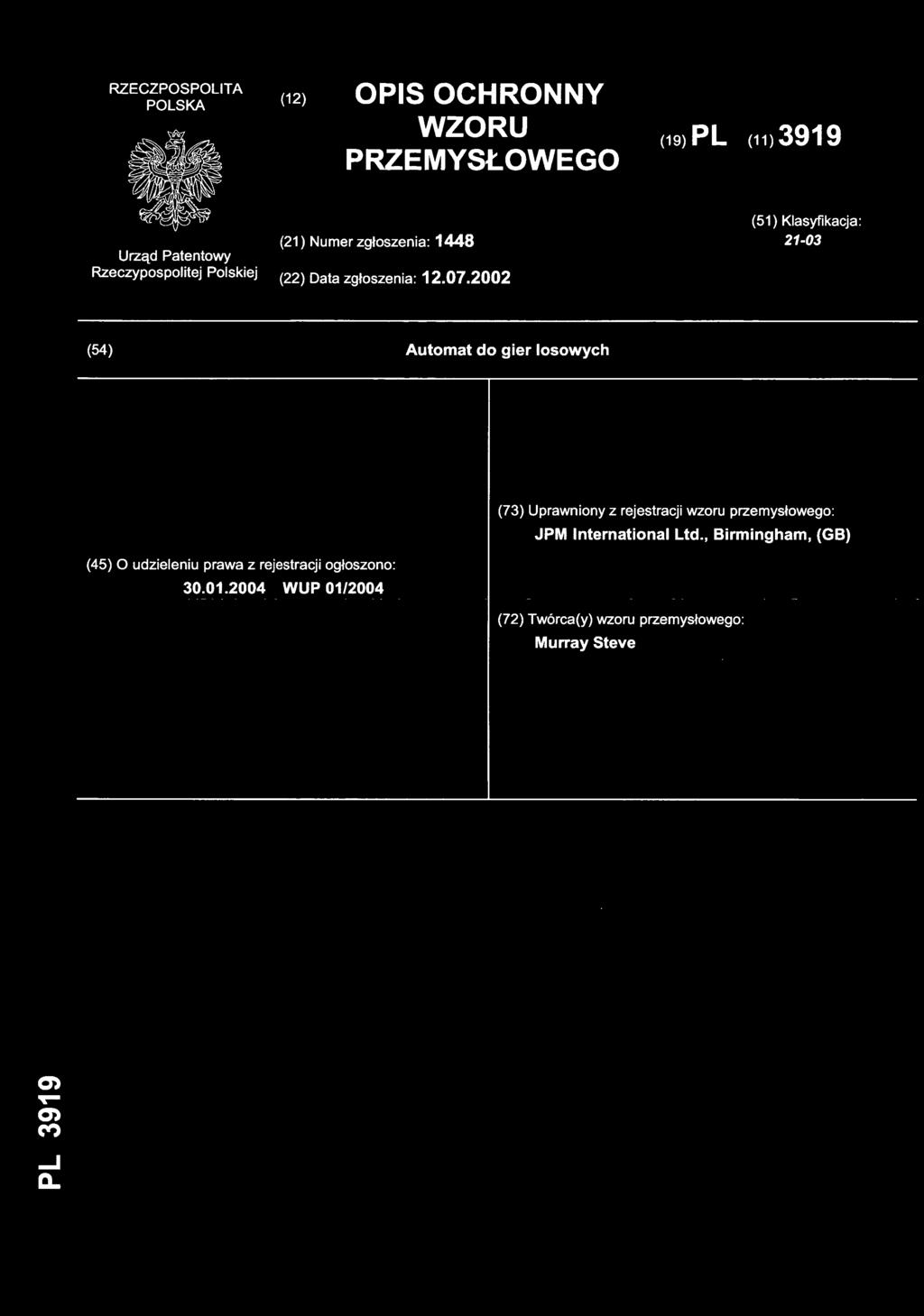 (12) OPI S OCHRONN Y WZORU PRZEMYSŁOWEGO (19) PL (11)3919 (21) Nume r zgłoszenia: 144 8 (51) Klasyfikacja : 21-03 (22) Dat a zgłoszenia: 12.07.