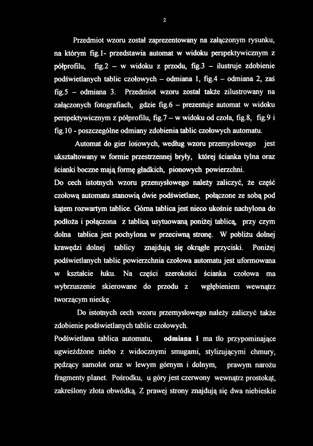 Przedmiot wzoru został zaprezentowany na załączonym rysunku, na którym fig.l- przedstawia automat w widoku perspektywicznym z półprofilu, fig.2 - w widoku z przodu, fig.