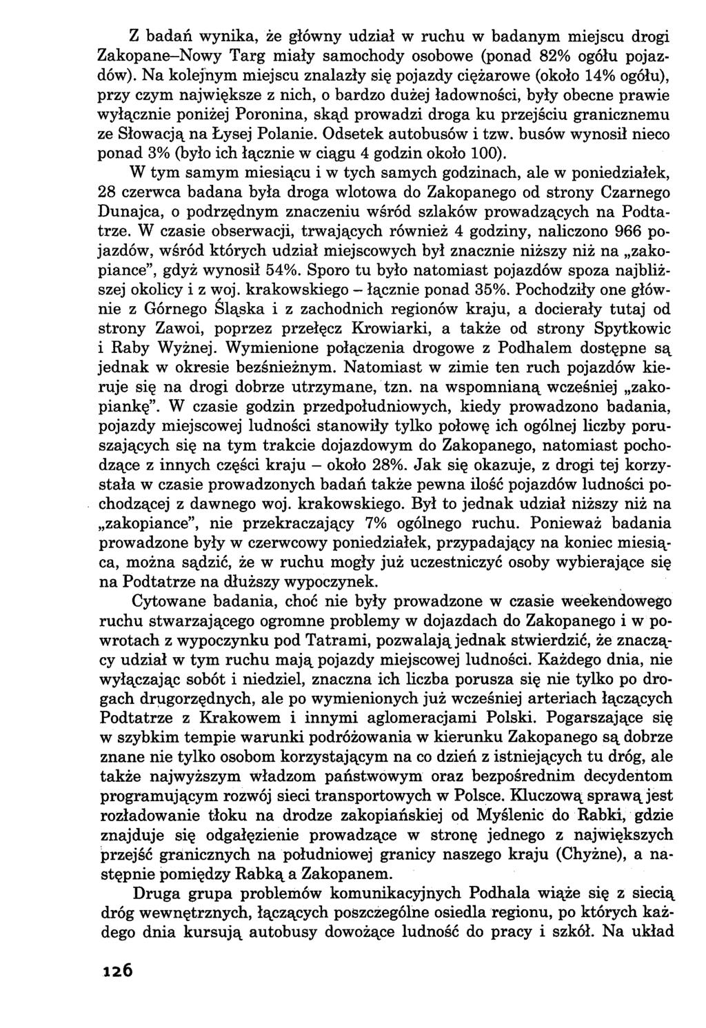 Z badań wynika, że główny udział w ruchu w badanym miejscu drogi Zakopane-Nowy Targ miały samochody osobowe (ponad 82% ogółu pojazdów).