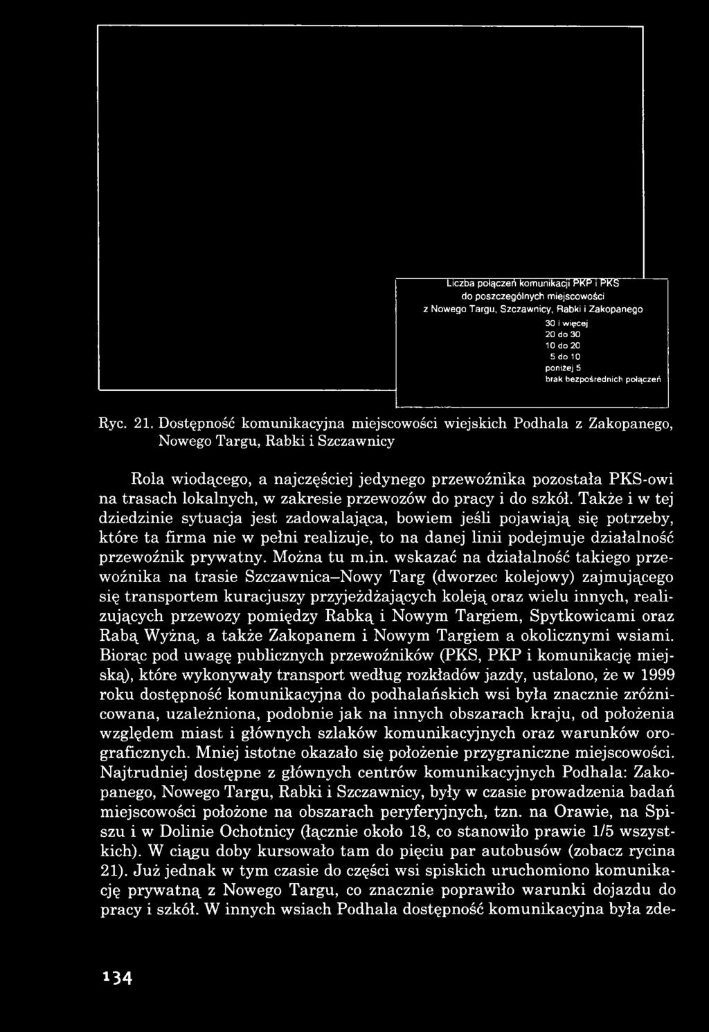 in. wskazać na działalność takiego przewoźnika na trasie Szczawnica Nowy Targ (dworzec kolejowy) zajmującego się transportem kuracjuszy przyjeżdżających koleją oraz wielu innych, realizujących