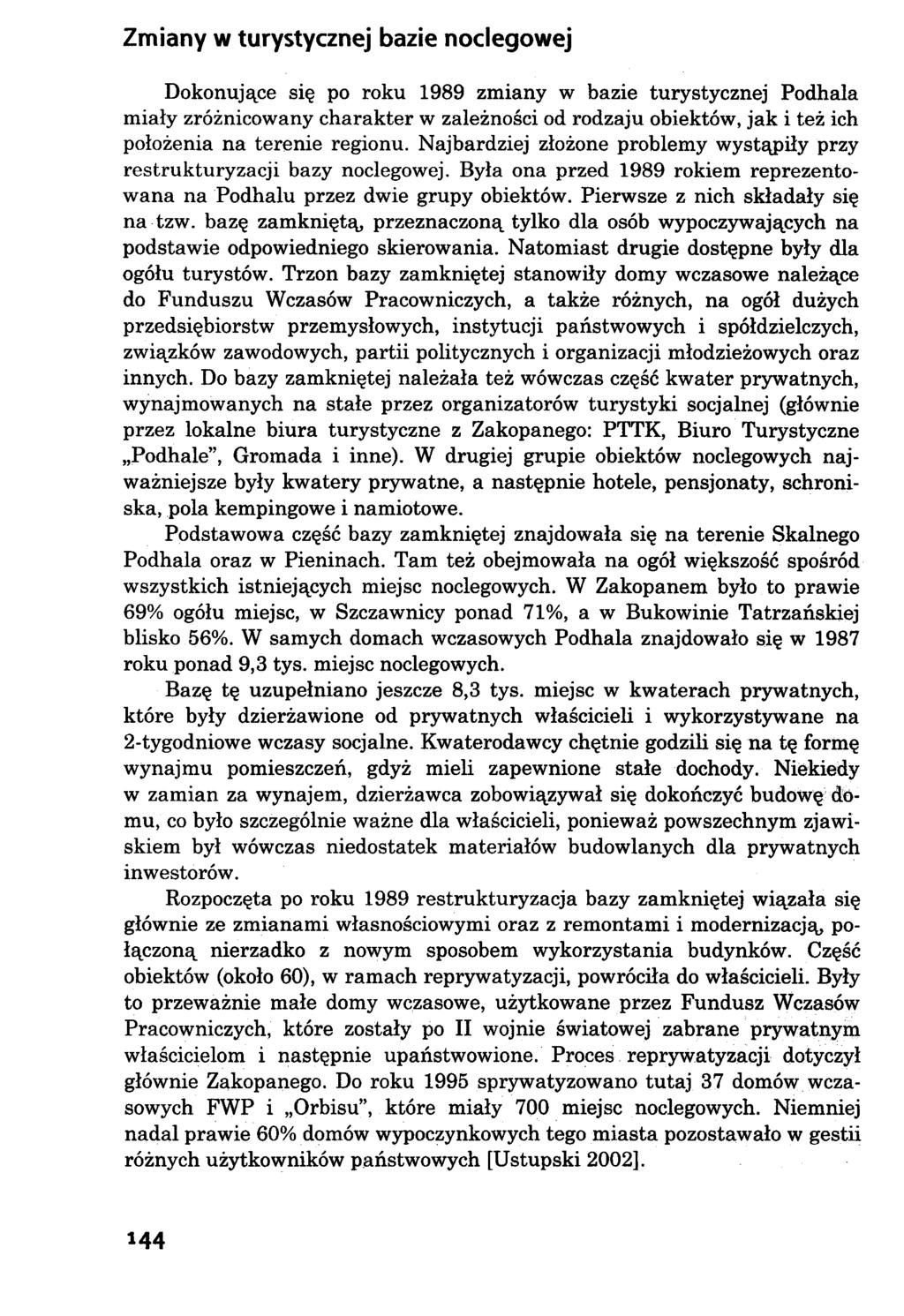 Zmiany w turystycznej bazie noclegowej Dokonujące się po roku 1989 zmiany w bazie turystycznej Podhala miały zróżnicowany charakter w zależności od rodzaju obiektów, jak i też ich położenia na