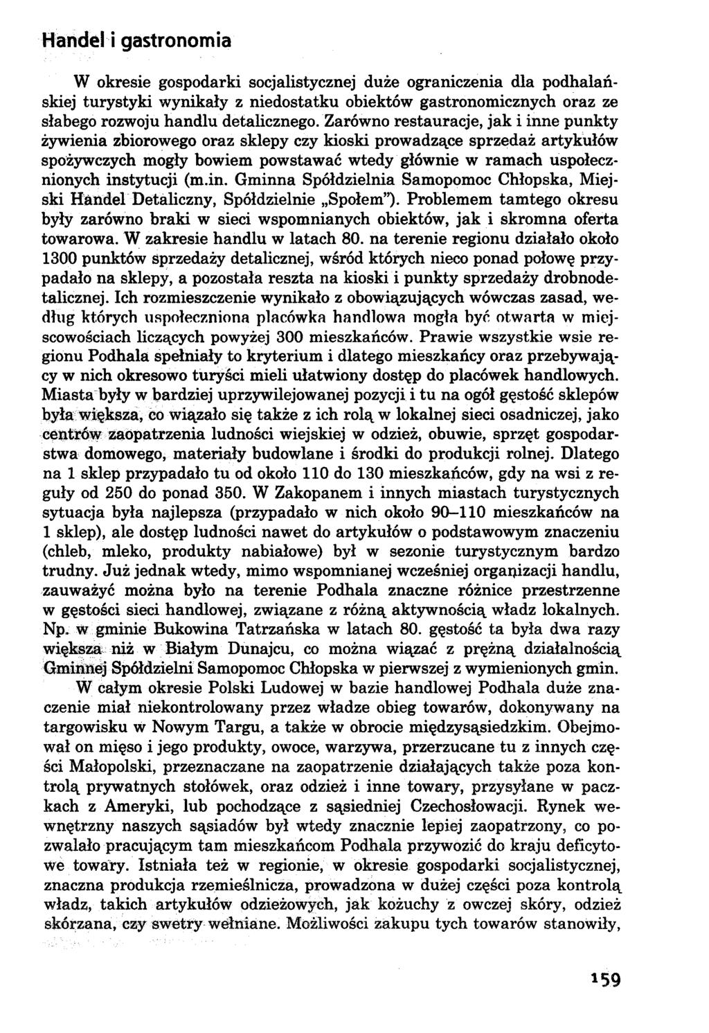 Handel i gastronomia W okresie gospodarki socjalistycznej duże ograniczenia dla podhalańskiej turystyki wynikały z niedostatku obiektów gastronomicznych oraz ze słabego rozwoju handlu detalicznego.