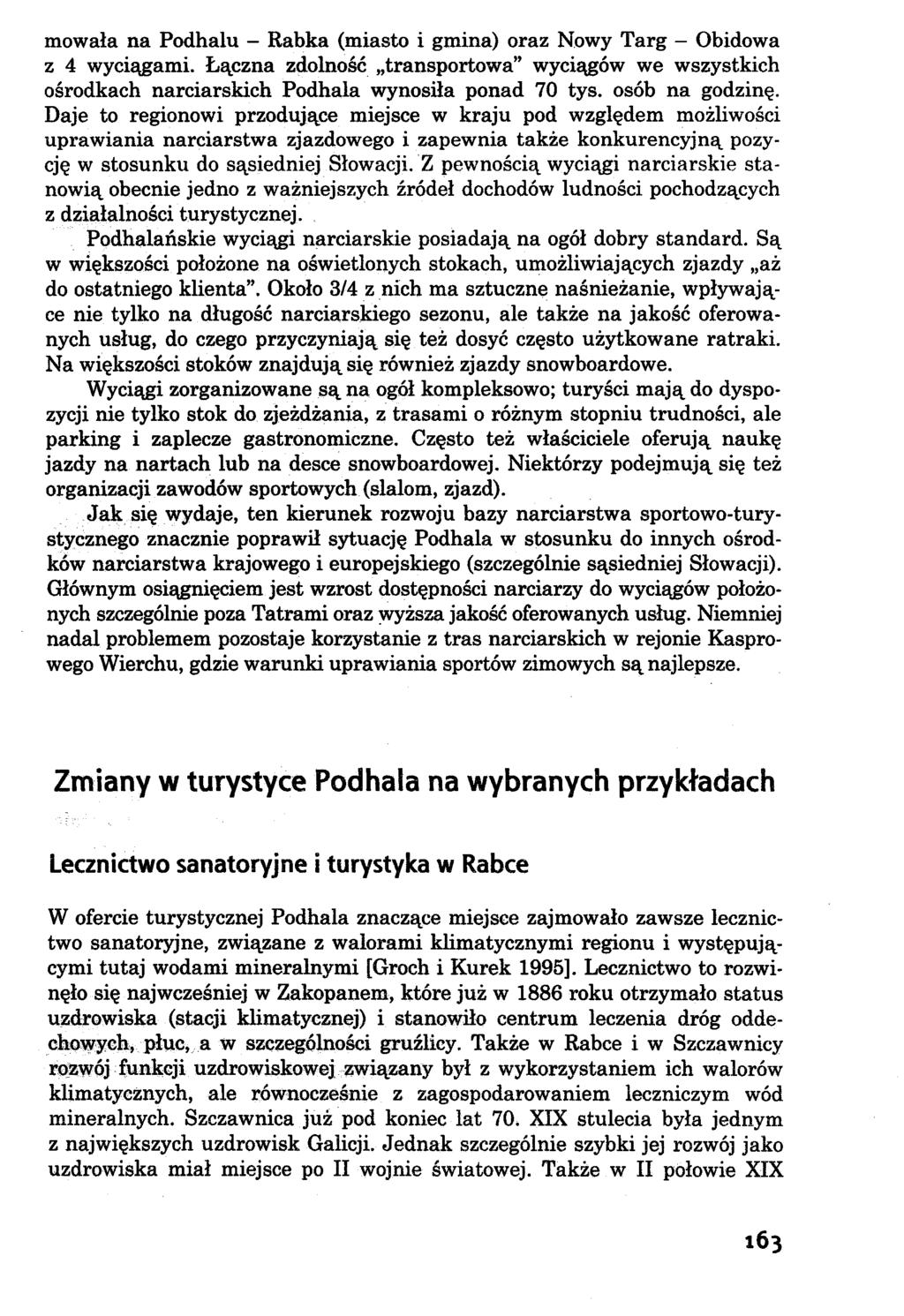 mowała na Podhalu - Rabka (miasto i gmina) oraz Nowy Targ - Obidowa z 4 wyciągami. Łączna zdolność transportowa wyciągów we wszystkich ośrodkach narciarskich Podhala wynosiła ponad 70 tys.