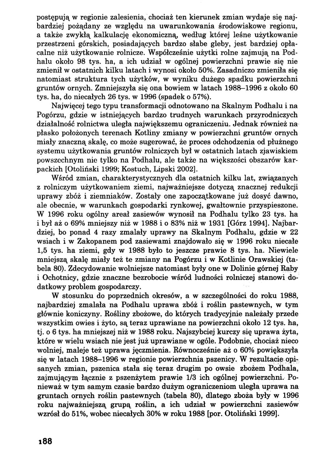 postępują w regionie zalesienia, chociaż ten kierunek zmian wydaje się najbardziej pożądany ze względu na uwarunkowania środowiskowe regionu, a także zwykłą kalkulację ekonomiczną, według której