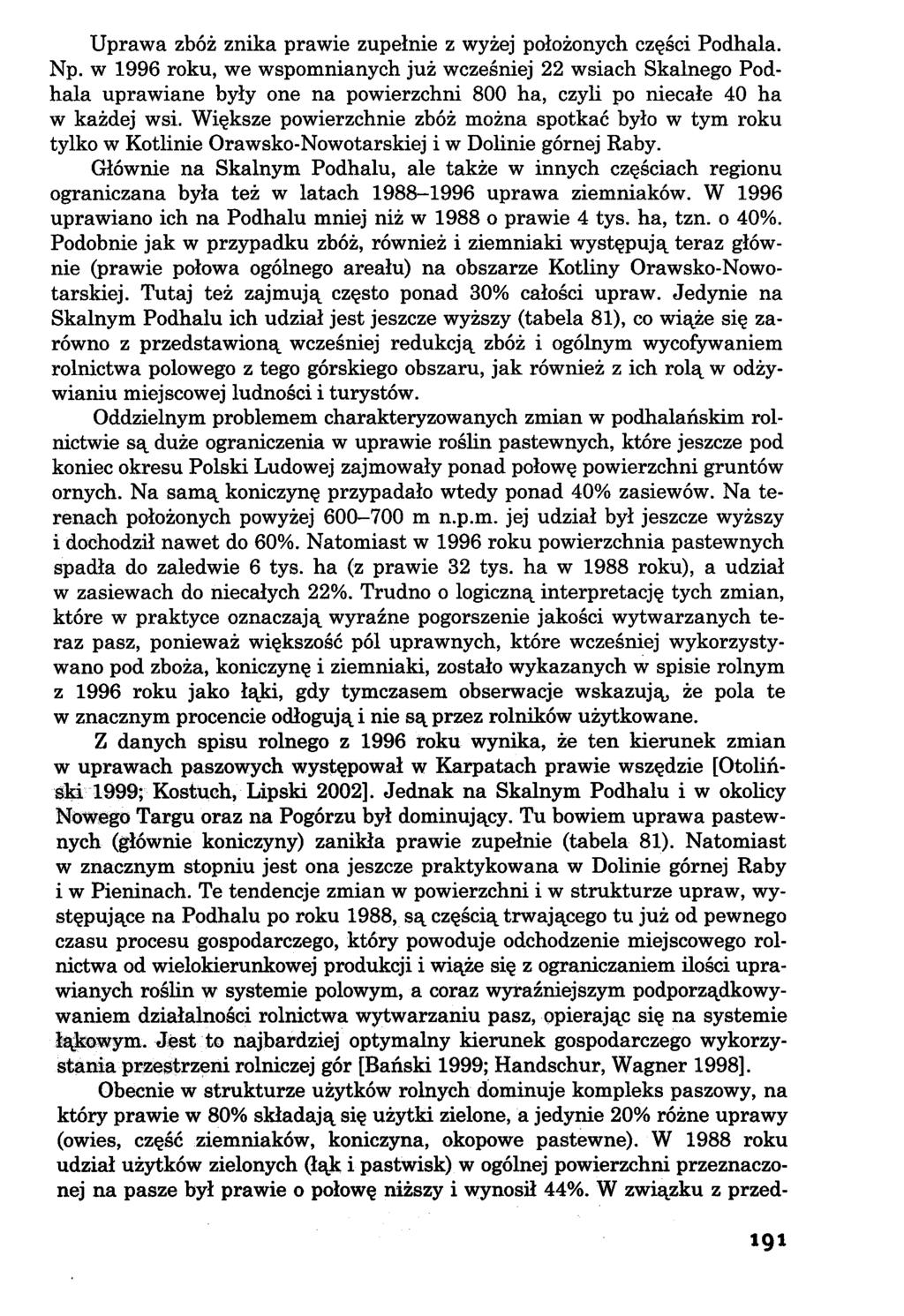 Uprawa zbóż znika prawie zupełnie z wyżej położonych części Podhala. Np.