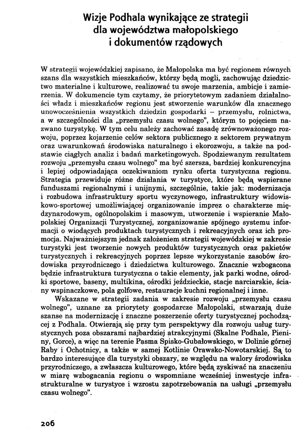 Wizje Podhala wynikające ze strategii dla województwa małopolskiego i dokumentów rządowych W strategii wojewódzkiej zapisano, że Małopolska ma być regionem równych szans dla wszystkich mieszkańców,