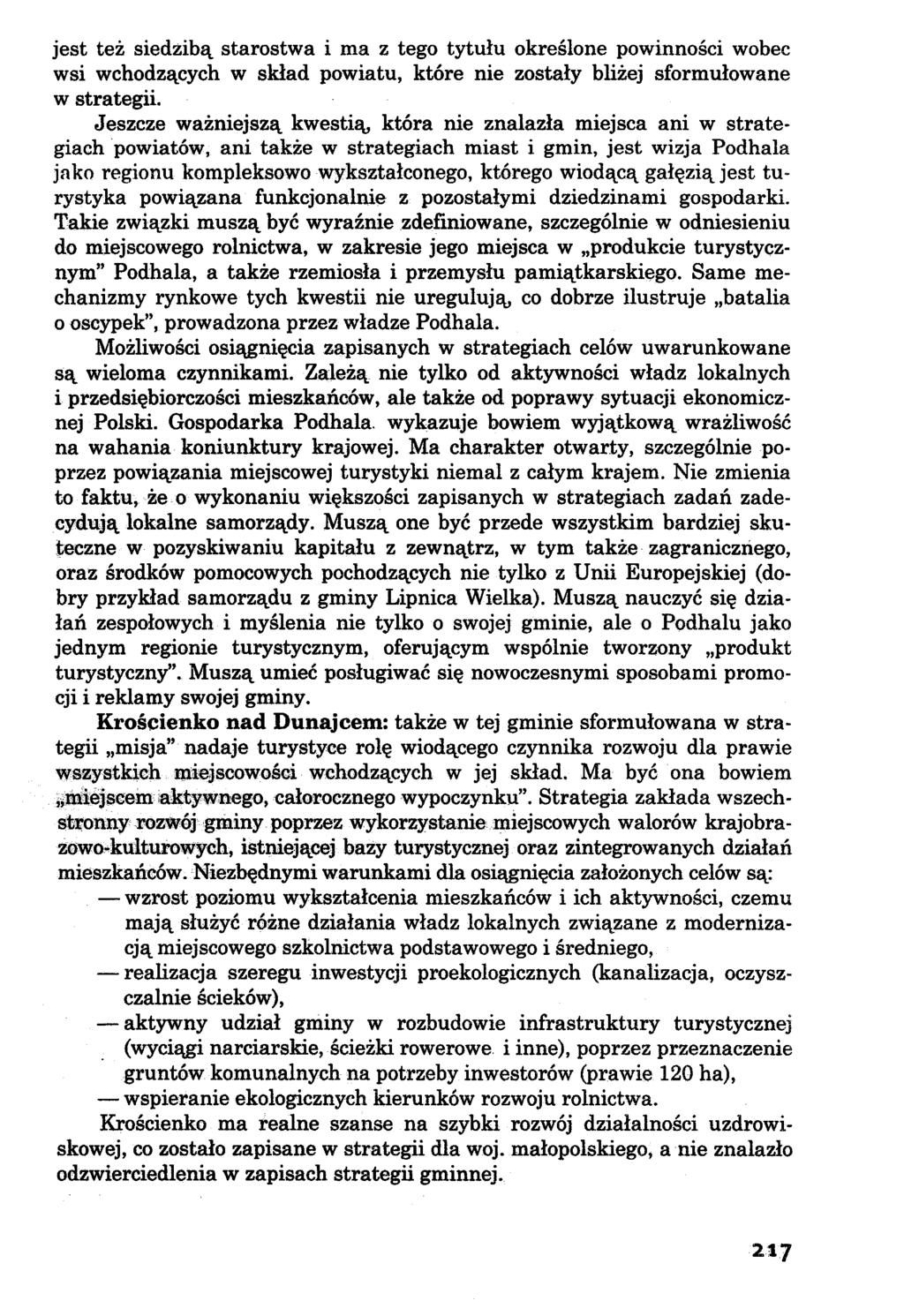 jest też siedzibą starostwa i ma z tego tytułu określone powinności wobec wsi wchodzących w skład powiatu, które nie zostały bliżej sformułowane w strategii.