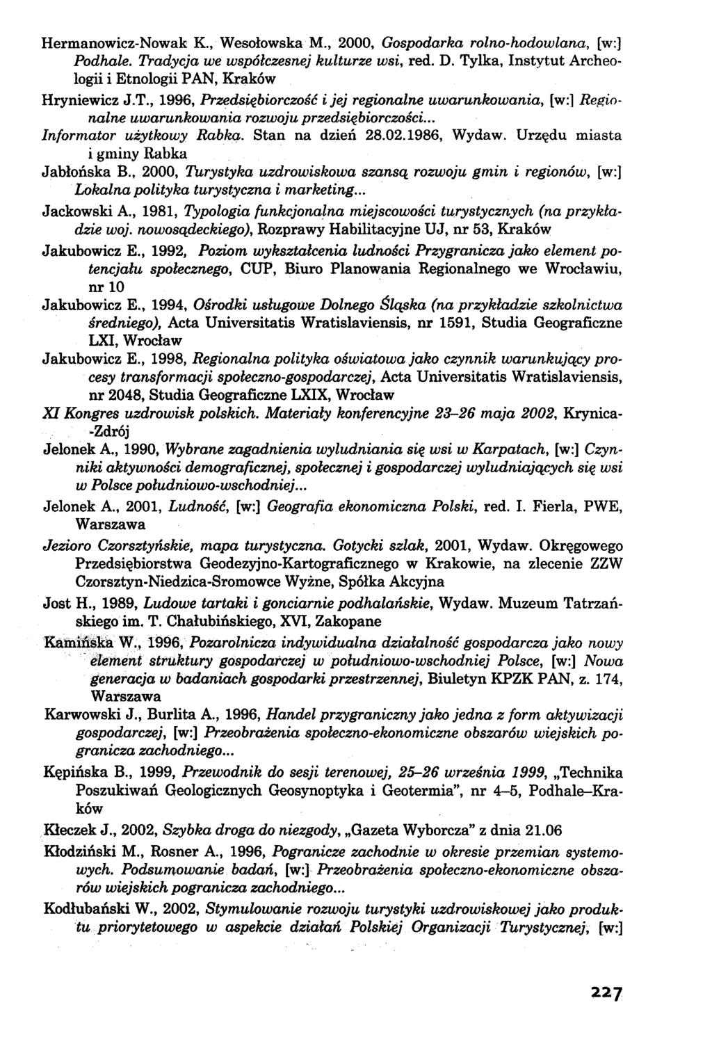 Hermanowicz-Nowak K., Wesołowska M., 2000, G o s p o d a r k a r o l n o - h o d o w l a n a, [w:] P o d h a l e. T r a d y c j a w e w s p ó ł c z e s n e j k u l t u r z e w s i, red. D.