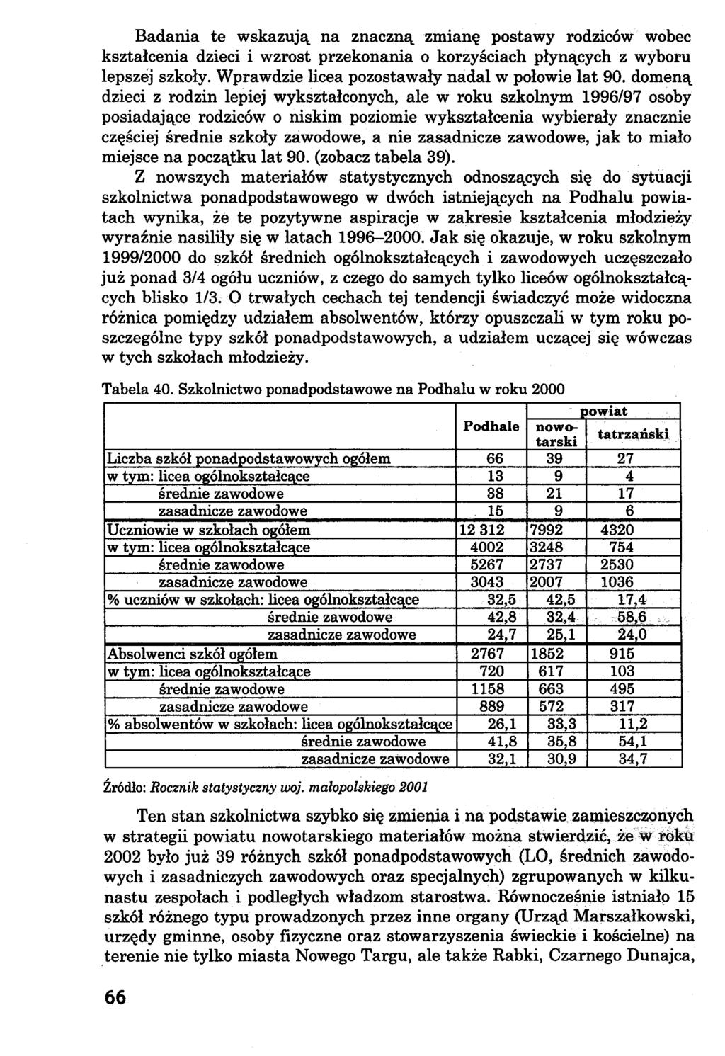 Badania te wskazują na znaczną zmianę postawy rodziców wobec kształcenia dzieci i wzrost przekonania o korzyściach płynących z wyboru lepszej szkoły.