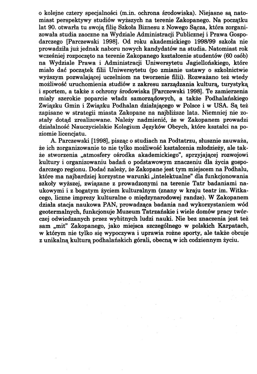 0 kolejne cztery specjalności (m.in. ochrona środowiska). Niejasne są natomiast perspektywy studiów wyższych na terenie Zakopanego. Na początku lat 90.