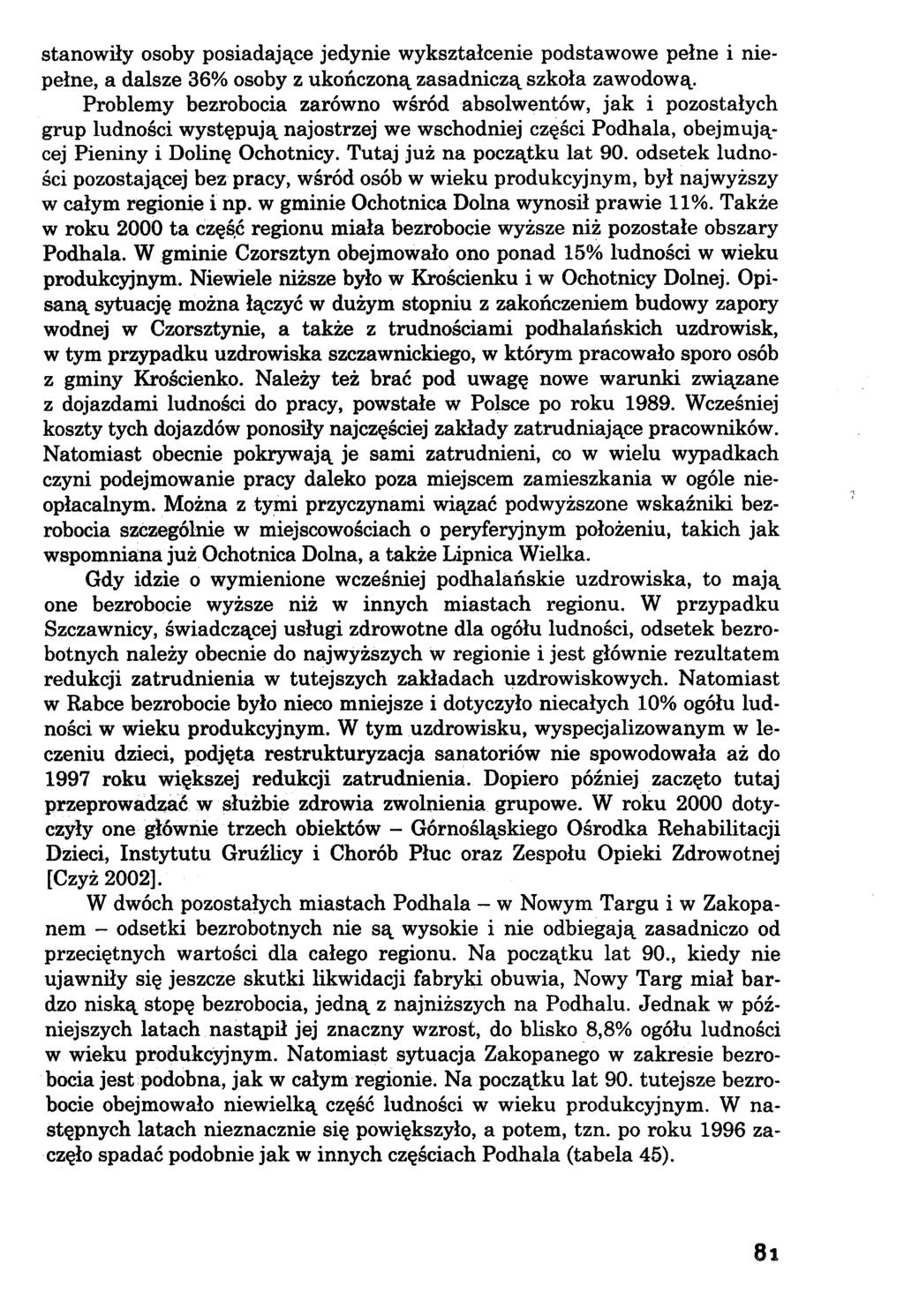 stanowiły osoby posiadające jedynie wykształcenie podstawowe pełne i niepełne, a dalsze 36% osoby z ukończoną zasadniczą szkoła zawodową.