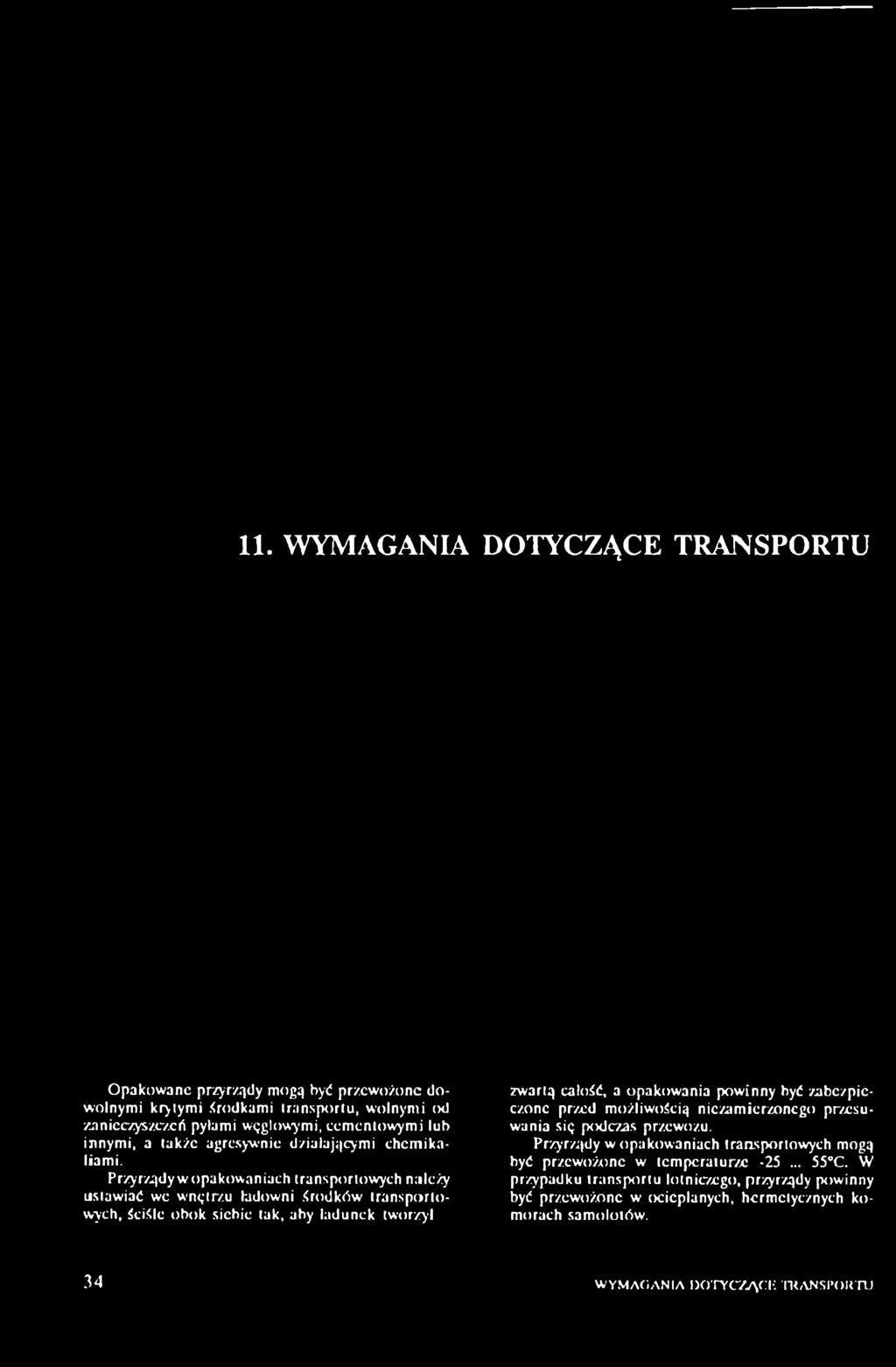 Przyrządy w opakowaniach transportowych należy ustawiać we wnętrzu ładowni środków transportowych, ściśle obok siebie tak, aby ładunek tworzył zwartą całość, a opakowania powinny być