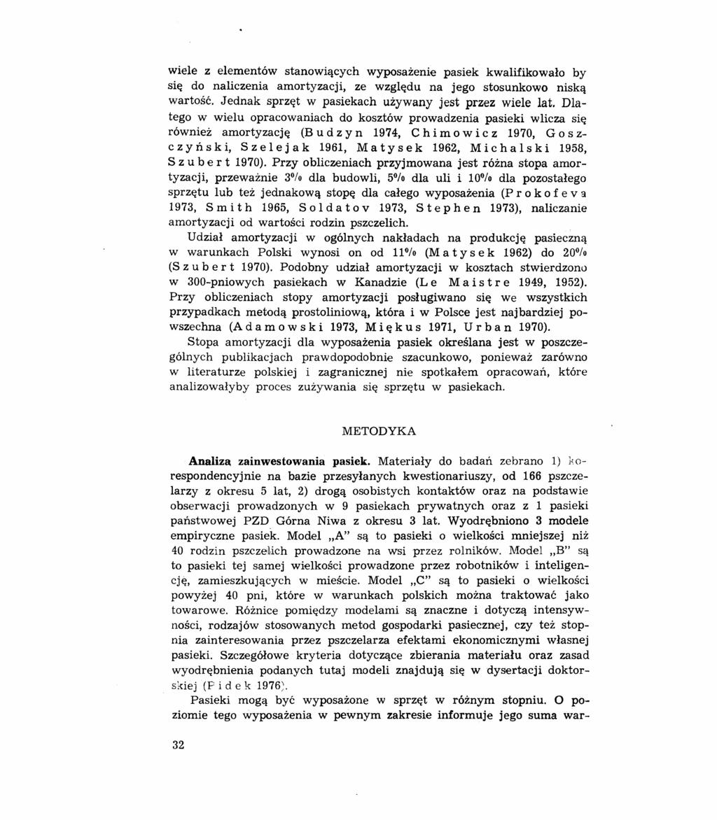 wiele z elementów stanowiących wyposażenie pasiek kwalifikowało by się do naliczenia amortyzacji, ze względu na jego stosunkowo niską wartość. Jednak sprzęt w pasiekach używany jest przez wiele lat.