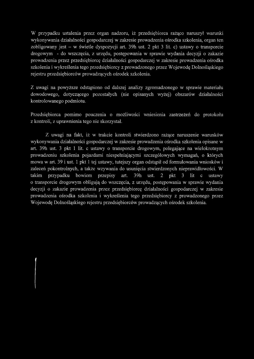 c) ustawy o transporcie drogowym - do wszczęcia, z urzędu, postępowania w sprawie wydania decyzji o zakazie prowadzenia przez przedsiębiorcę działalności gospodarczej w zakresie prowadzenia ośrodka