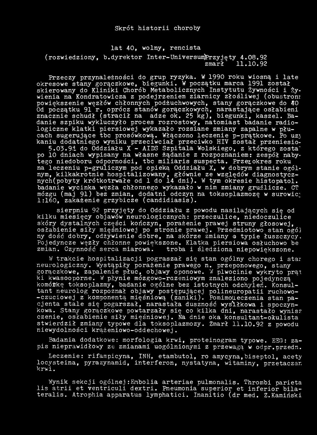 Skrót historii choroby lat 40, wolny, rencista (rozwiedziony, b.dyrektor Inter-Universum)Przyjęty 4.08.92 zmarł 11.10.92 Przeczy przynależności do grup ryzyka.