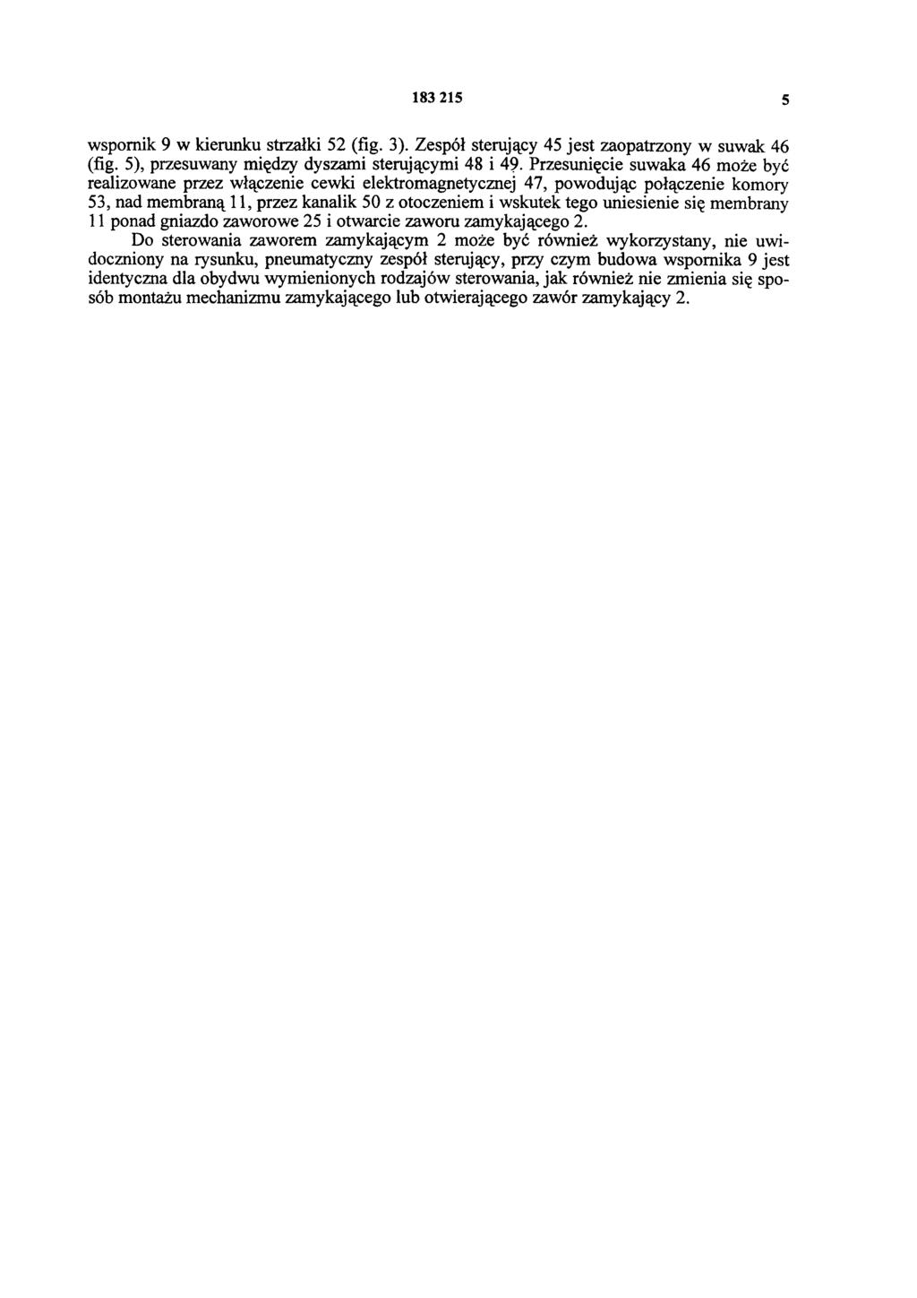 183 215 5 wspornik 9 w kierunku strzałki 52 (fig. 3). Zespół sterujący 45 jest zaopatrzony w suwak 46 (fig. 5), przesuwany między dyszami sterującymi 48 i 49.