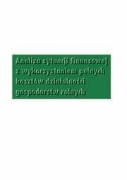 pl Analiza sytuacji finansowej z wykorzystaniem pełnych kosztów działalności gospodarstw rolnych Polski FADN Podstawowym celem opracowania jest przedstawienie metody szacowania alternatywnych kosztów