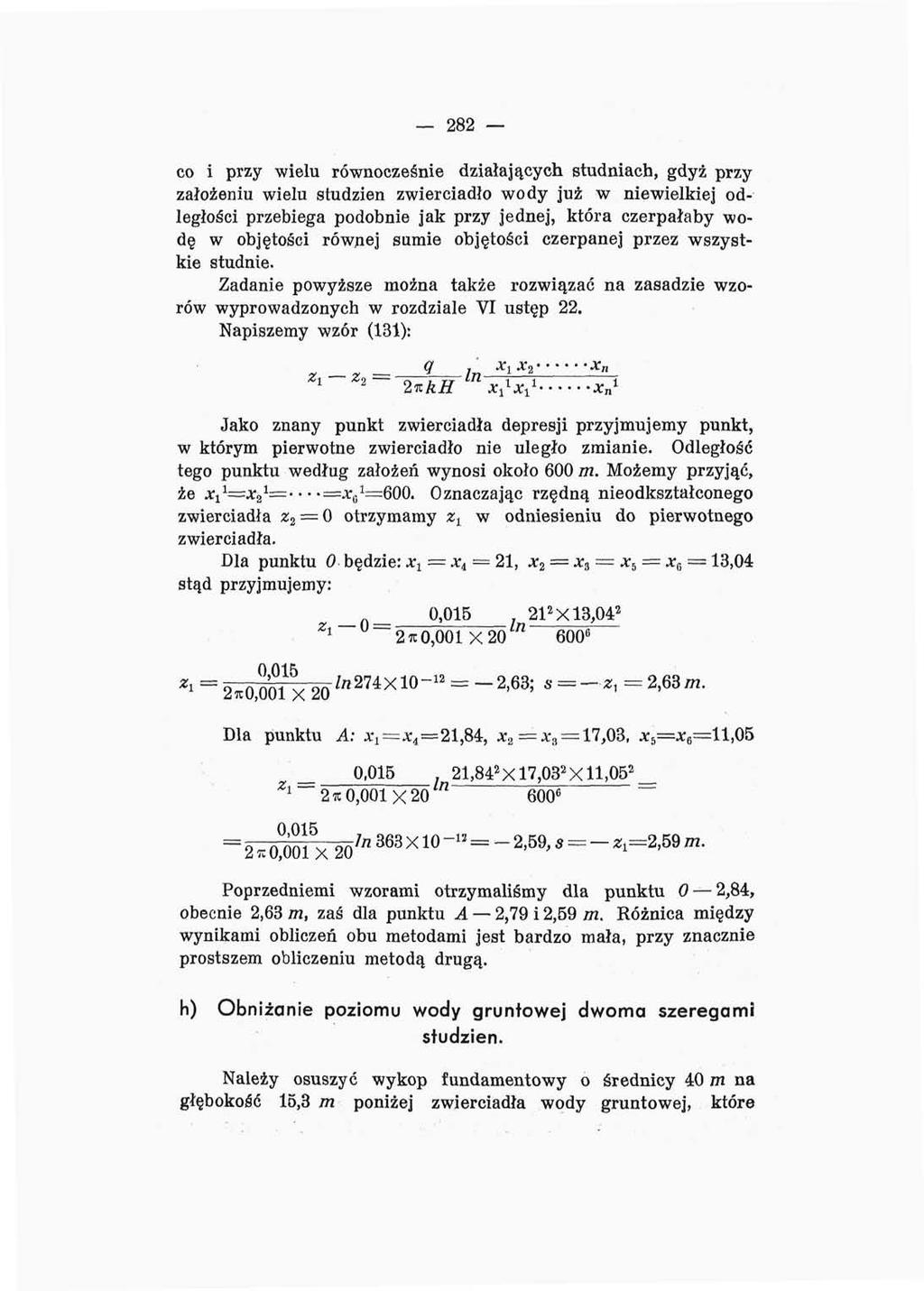 282 co i przy wielu równocześnie działających studniach, gdyż przy założeniu wielu studzien zwierciadło wody już w niewielkiej odległości przebiega podobnie jak przy jednej, która czerpałaby wodę w