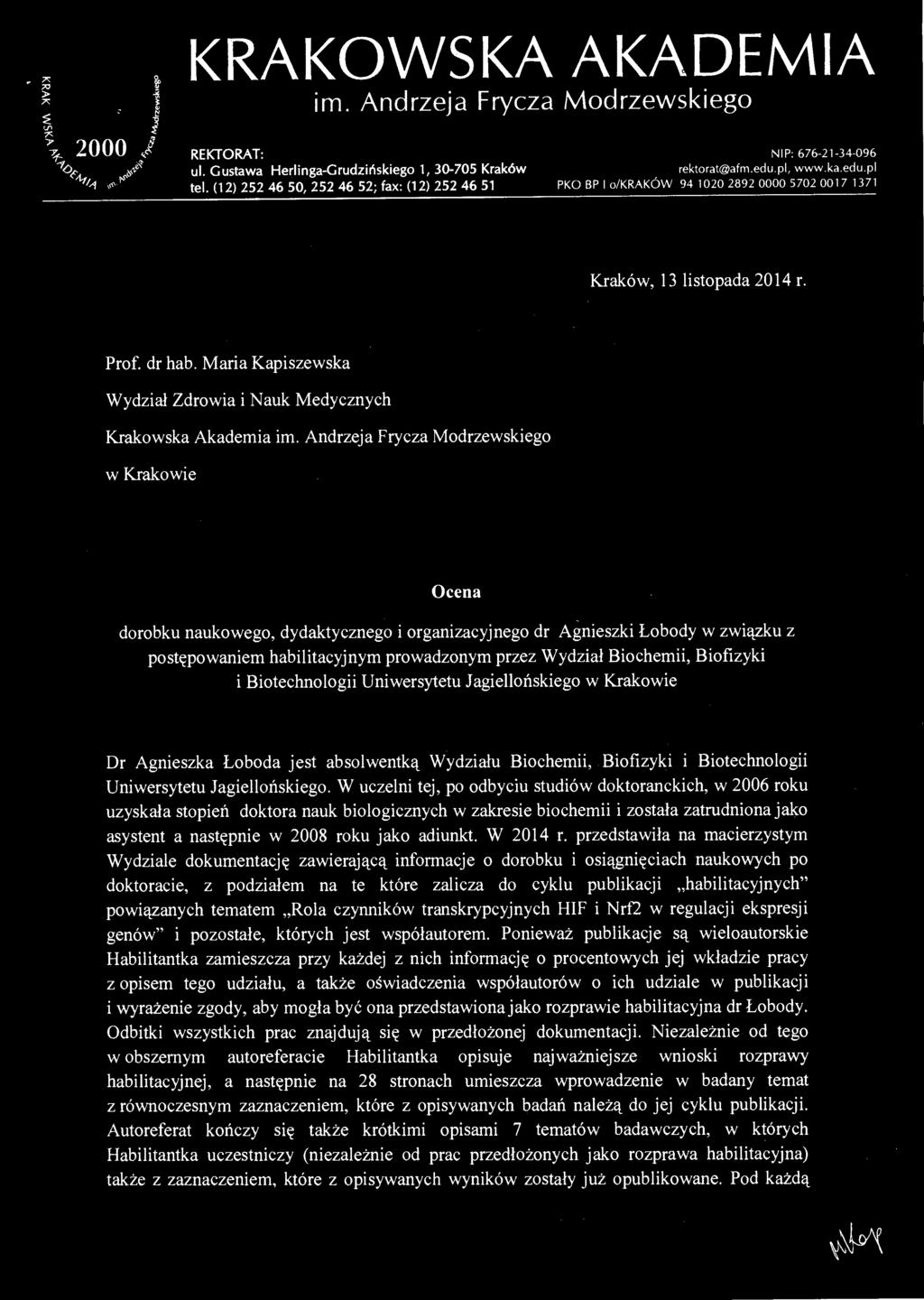 Biofizyki i Biotechnologii Uniwersytetu Jagiellońskiego w Krakowie Dr Agnieszka Łoboda jest absolwentką Wydziału Biochemii, Biofizyki i Biotechnologii Uniwersytetu Jagiellońskiego.