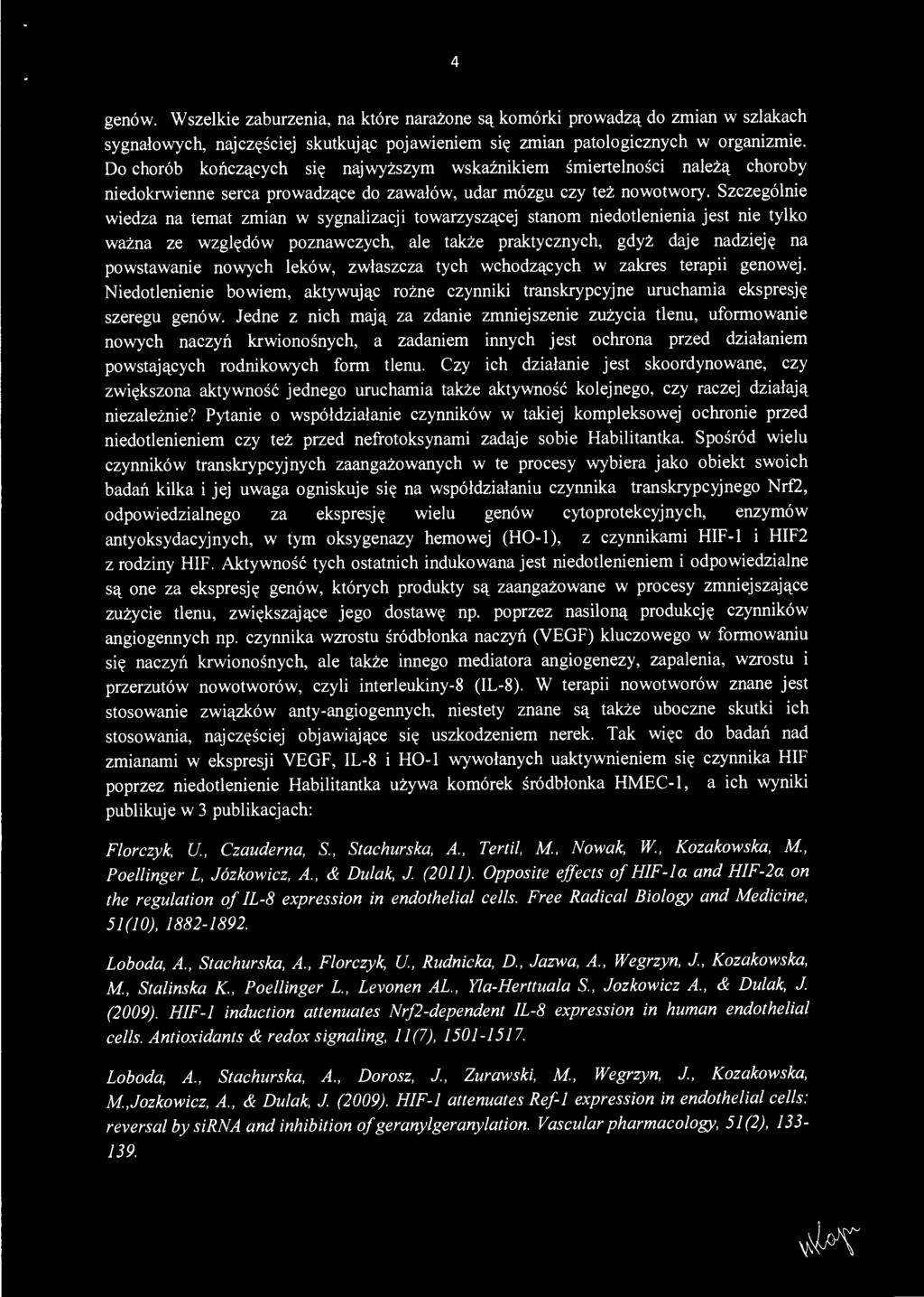 Jedne z nich mają za zdanie zmniejszenie zużycia tlenu, uformowanie nowych naczyń krwionośnych, a zadaniem innych jest ochrona przed działaniem powstających rodnikowych form tlenu.