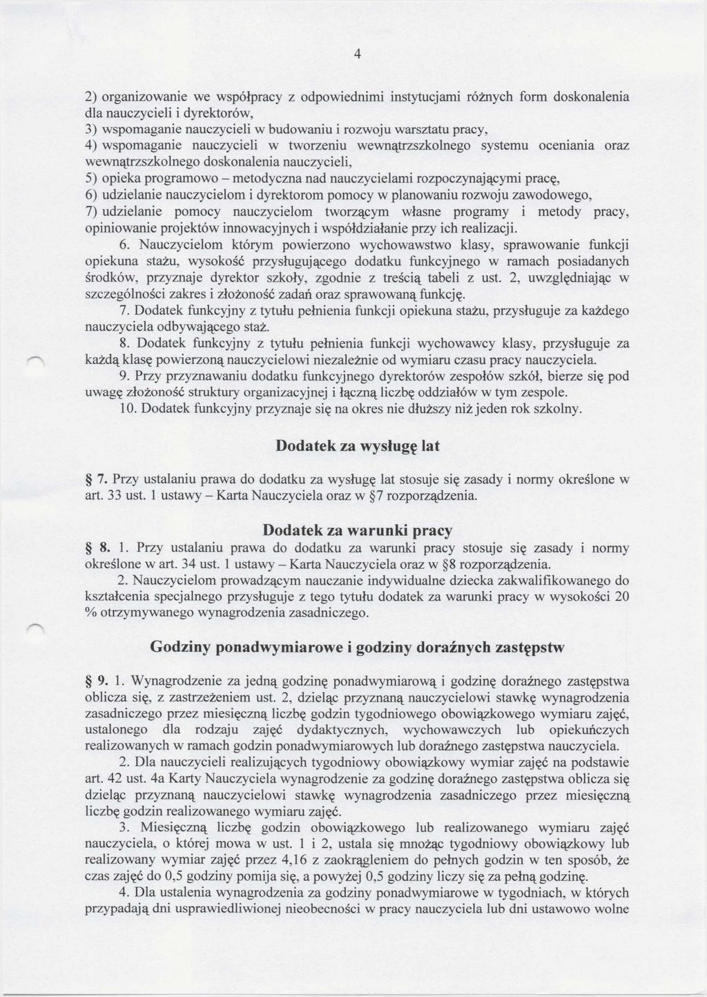 4 2) organizowanie we współpracy z odpowiednimi instytucjami różnych form doskonalenia dla nauczycieli i dyrektorów, 3) wspomaganie nauczycieli w budowaniu i rozwoju warsztatu pracy, 4) wspomaganie