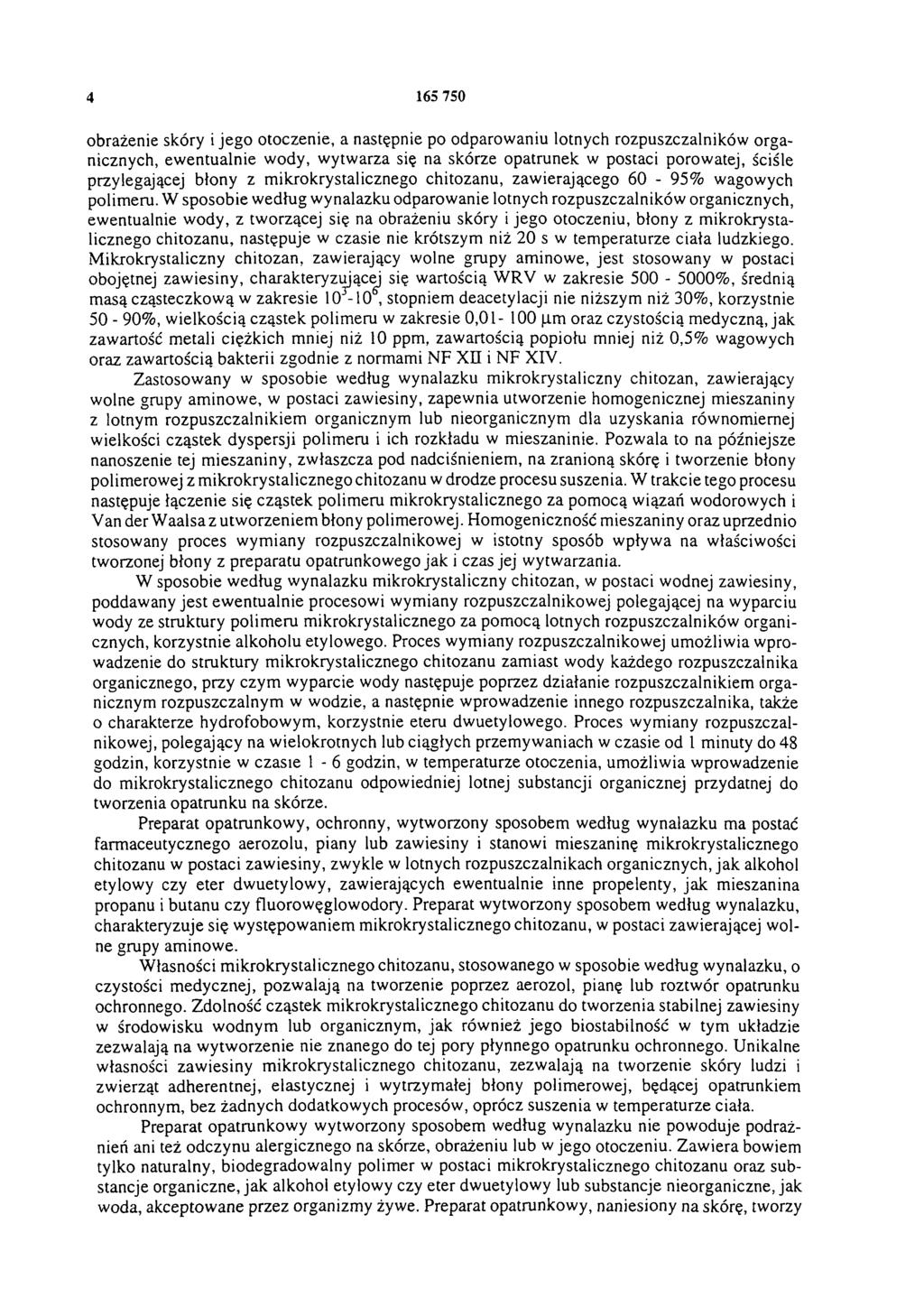 4 165 750 obrażenie skóry i jego otoczenie, a następnie po odparowaniu lotnych rozpuszczalników organicznych, ewentualnie wody, wytwarza się na skórze opatrunek w postaci porowatej, ściśle