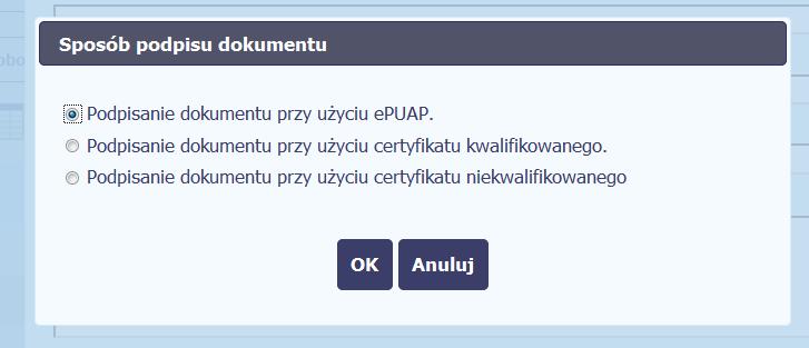 System prezentuje listę wyboru dostępnych wariantów: Podpisanie dokumentu przy użyciu epuap Podpisanie dokumentu przy użyciu certyfikatu kwalifikowanego Podpisanie dokumentu przy użyciu certyfikatu