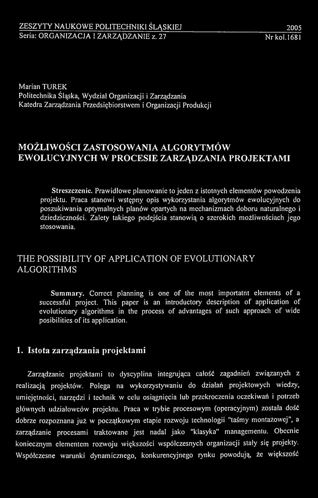 Zalety takiego podejścia stanow ią o szerokich m ożliwościach jego stosowania. THE POSSIBILITY OF APPLICATION OF EVOLUTIONARY ALGORITHMS S um m ary.