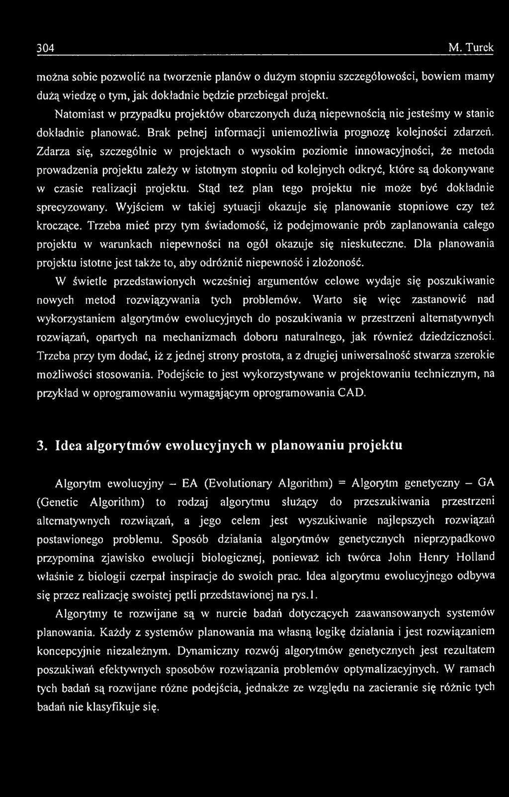 Trzeba mieć przy tym świadom ość, iż podejm owanie prób zaplanow ania całego projektu w warunkach niepew ności na ogół okazuje się nieskuteczne.