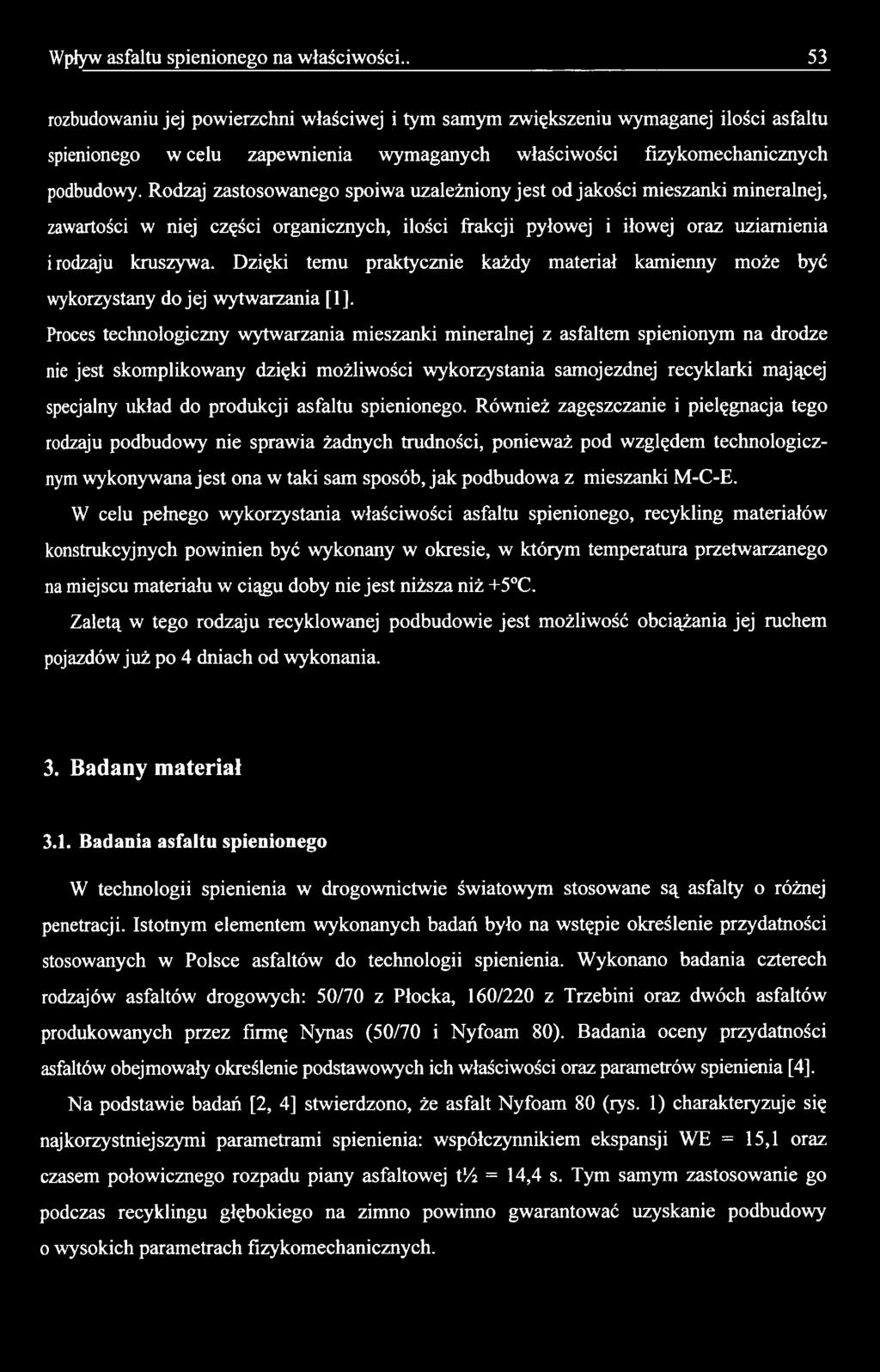 skomplikowany dzięki możliwości wykorzystania samojezdnej recyklarki mającej specjalny układ do produkcji asfaltu spienionego.