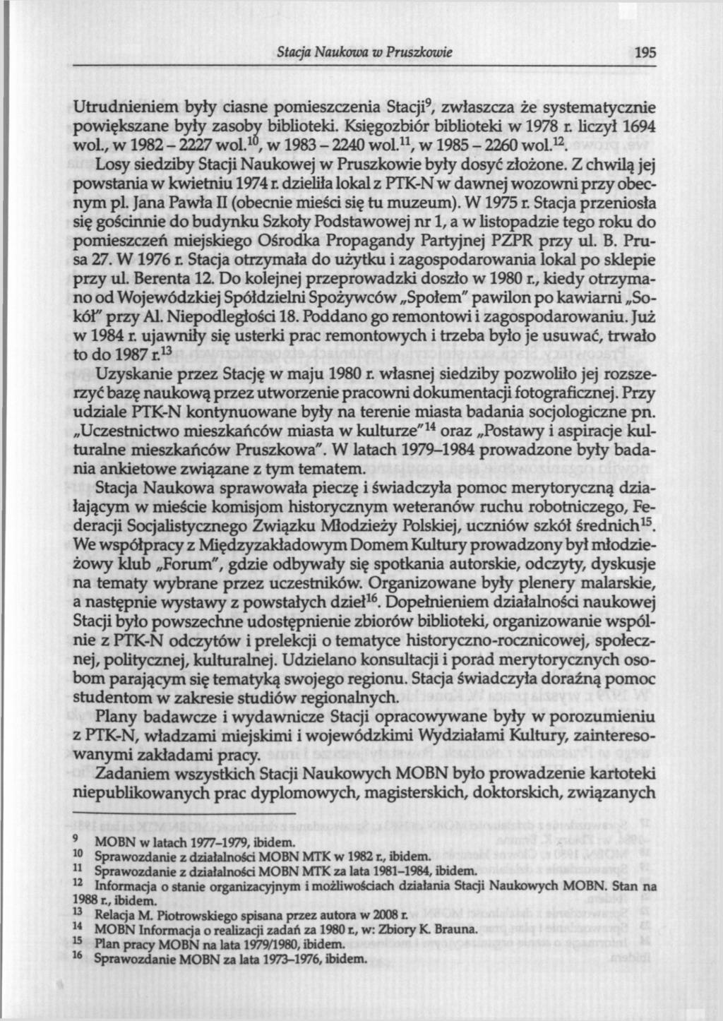 Stacja Naukowa w Pruszkowie 195 Utrudnieniem były ciasne pomieszczenia Stacji 9, zwłaszcza że systematycznie powiększane były zasoby biblioteki. Księgozbiór biblioteki w 1978 r. liczył 1694 wol.