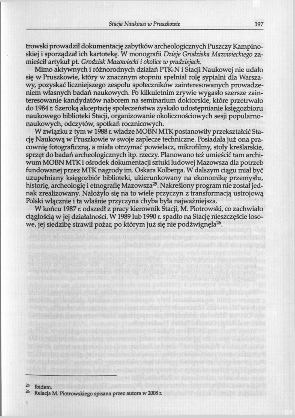 Stacja Naukowa w Pruszkowie 197 trowski prowadził dokumentację zabytków archeologicznych Puszczy Kampinoskiej i sporządzał ich kartotekę.