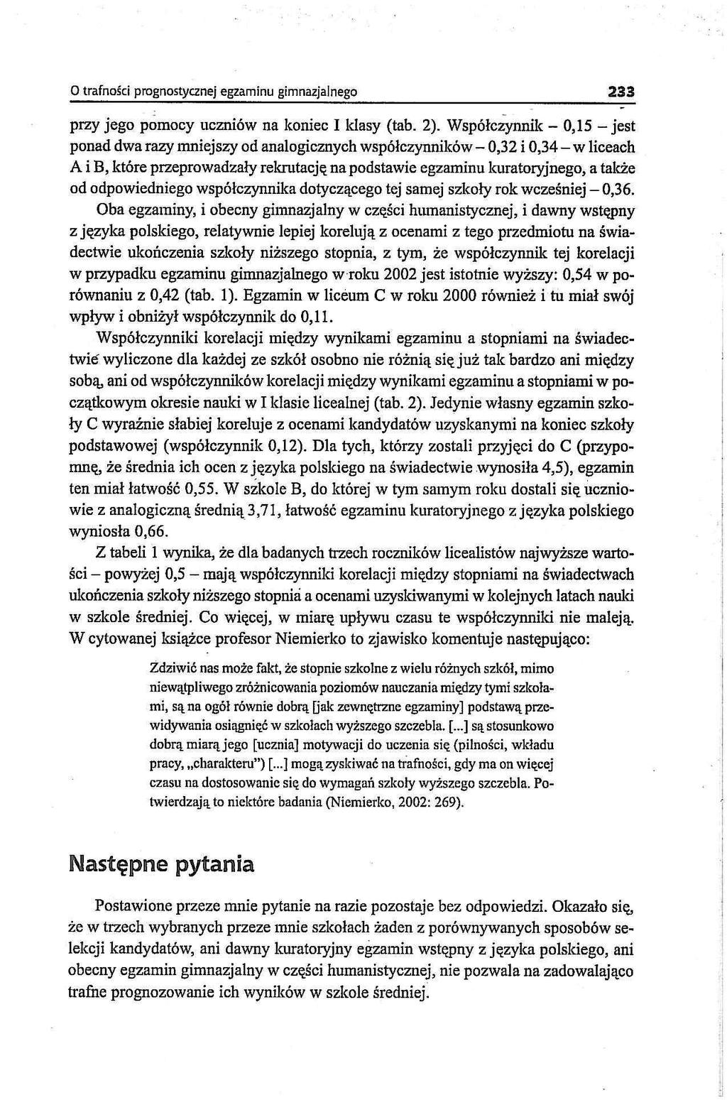 O trafności prognostycznej egzaminu gimnazjalnego 233 przy jego pomocy uczniów na koniec I klasy (tab. 2).