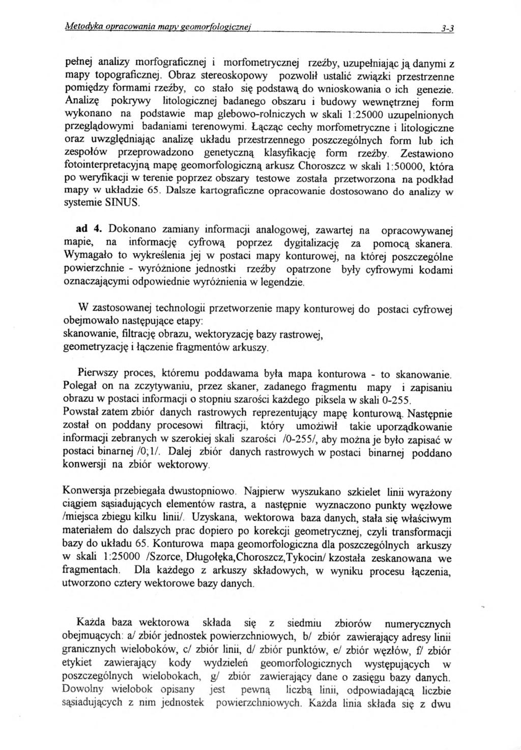 Metodyka opracowania mapy geomorfologicznej 3-3 pełnej analizy morfograficznej i morfometrycznej rzeźby, uzupełniając ją danymi z mapy topograficznej.