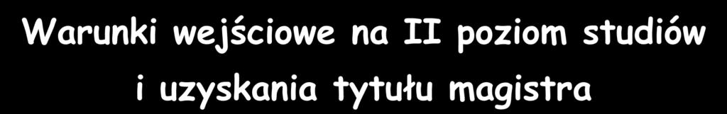 Warunki wejściowe na II poziom studiów i uzyskania tytułu magistra M Ścieżki kształcenia?