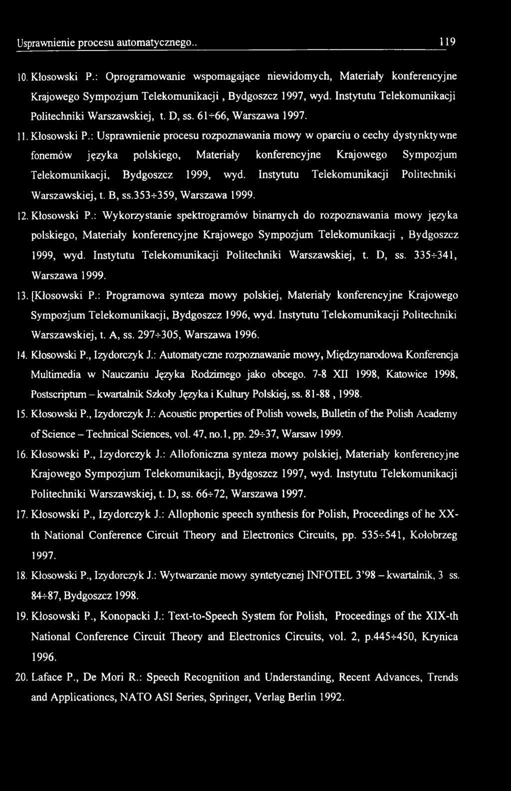 : Wykorzystanie spektrogramów binarnych do rozpoznawania mowy języka polskiego, Materiały konferencyjne Krajowego Sympozjum Telekomunikacji, Bydgoszcz 1999, wyd.